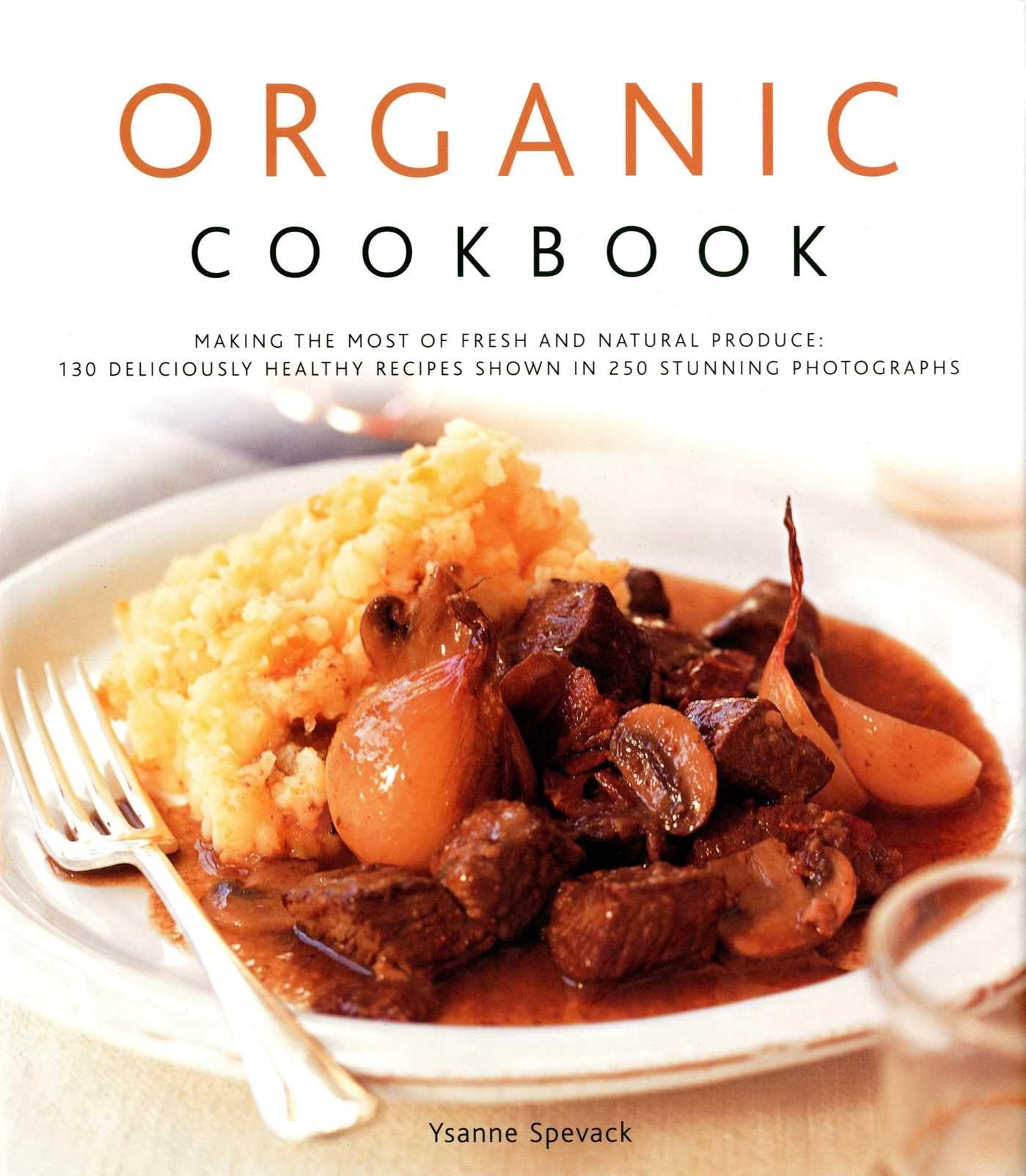 Organic Cookbook: Making the Most of Fresh and Seasonal Produce: 130 Deliciously Healthy Recipes Shown in 250 Stunning Photographs Leisure, Home & Garden