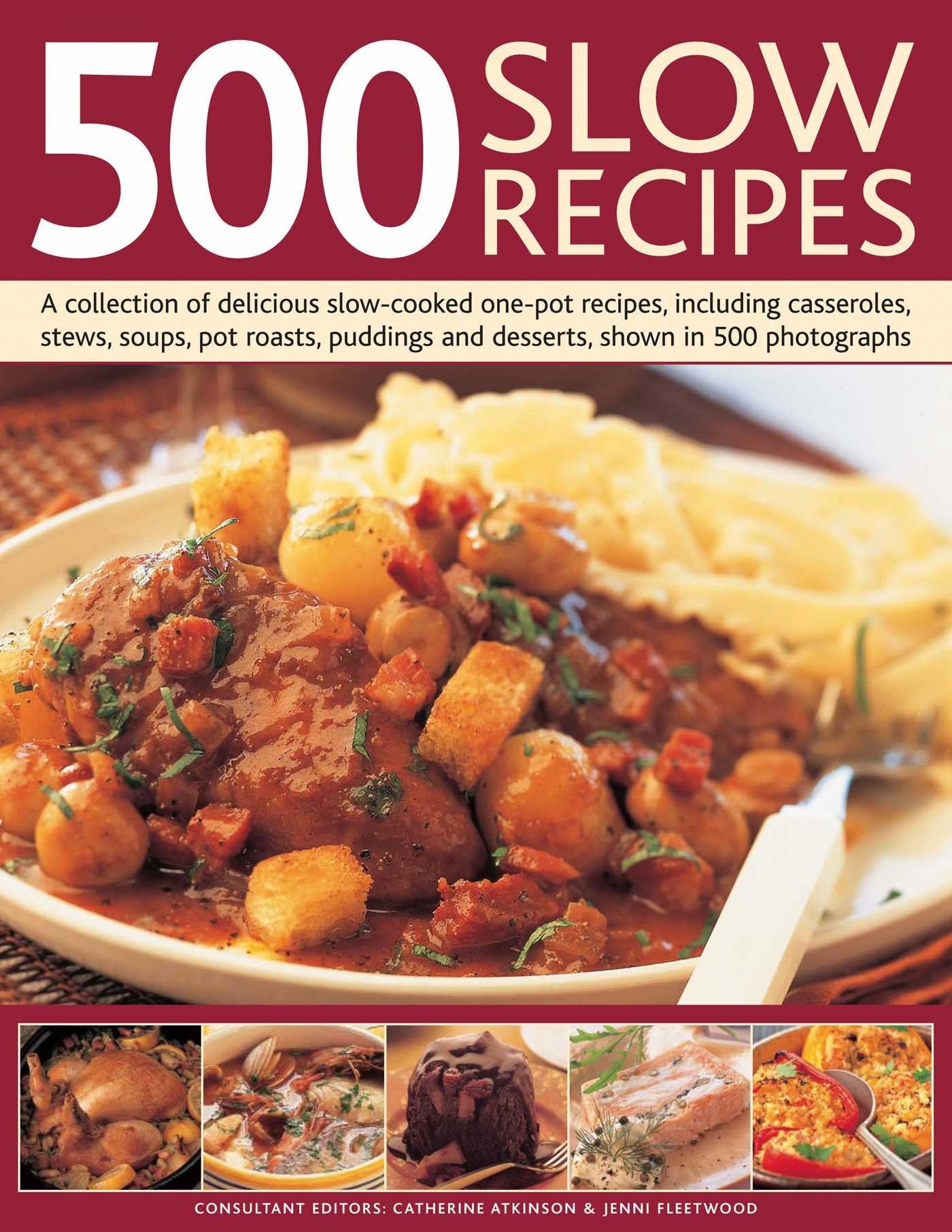 500 Slow Recipes: A Collection of Delicious Slow-cooked and One-pot Recipes, Including Casseroles, Stews, Soups, Pot Roasts, Puddings and Desserts: A ... and Desserts, Shown in 500 Photographs Leisure, Home & Garden