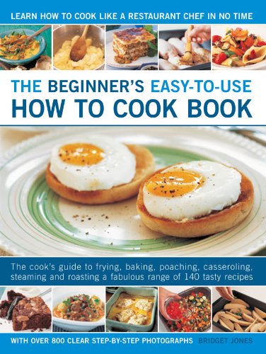 The Beginner's Easy-To-Use How to Cook Book: The Cook's Guide to Frying, Baking, Poaching, Casseroling, Steaming and Roasting a Fabulous Range of 140 Leisure, Home & Garden