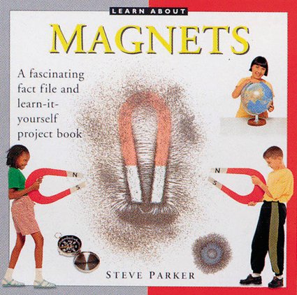 Learn About Magnets: A Fascinating Fact File and Learn-it-yourself Project Book Non-fiction