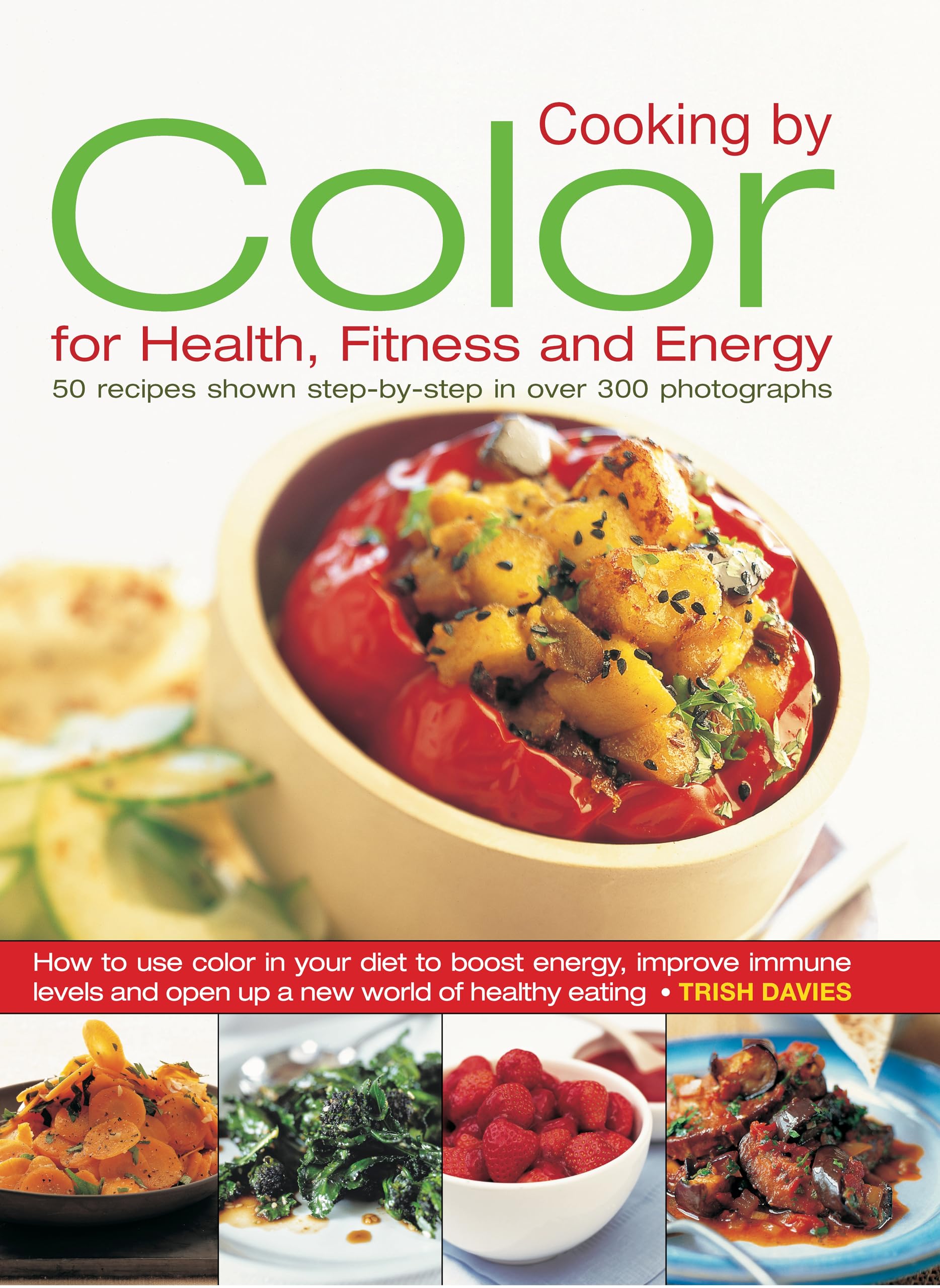Cooking by Color for Health, Fitness and Energy: 50 Recipes Shown Step by Step in Over 300 Photographs Leisure, Home & Garden