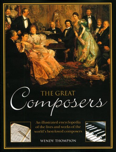 The Great Composers: An Illustrated Encyclopedia of the Lives and Works of the World's Best-loved Composers book