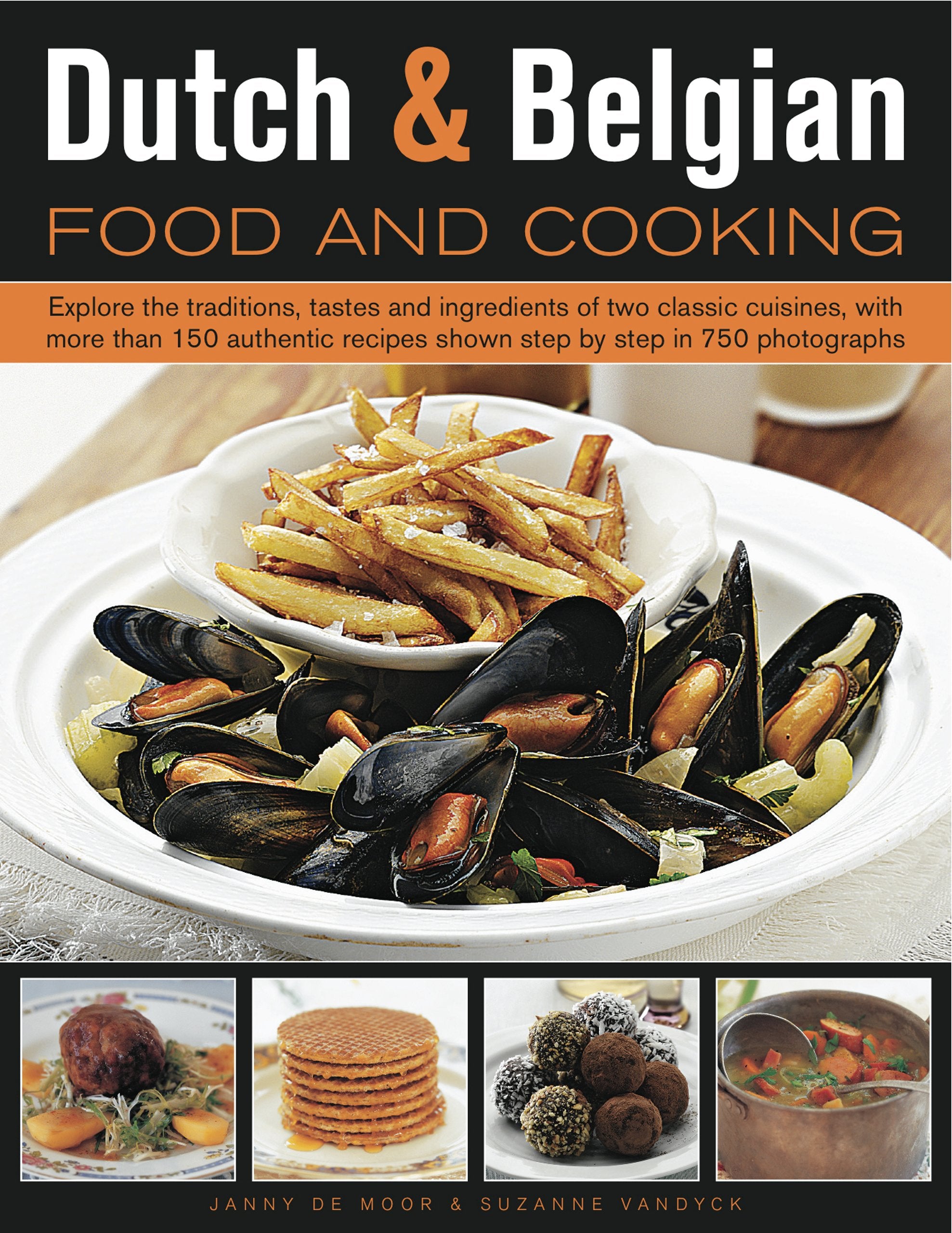 Dutch & Belgian Food and Cooking: Explore the Traditions, Tastes and Ingredients of Two Classic Cuisines, With More Than 150 Authentic Recipes Shown Step by Step in 750 Photographs book