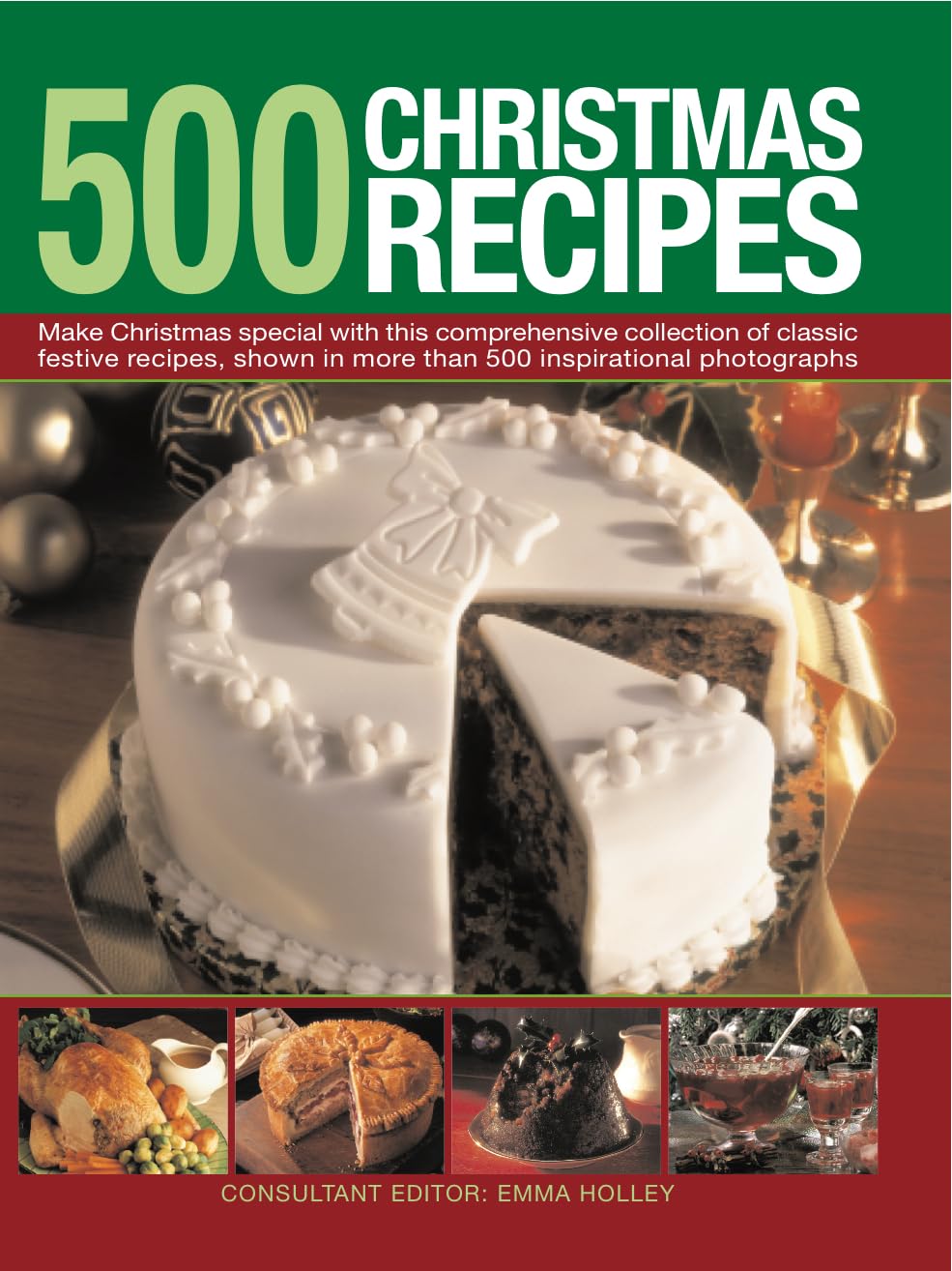 500 Christmas Recipes: Make Christmas Special with This Comprehensive Collection of Classic Festive Recipes, Shown in More Than 500 Inspirati: Make ... in More Than 500 Inspirational Photographs Leisure, Home & Garden