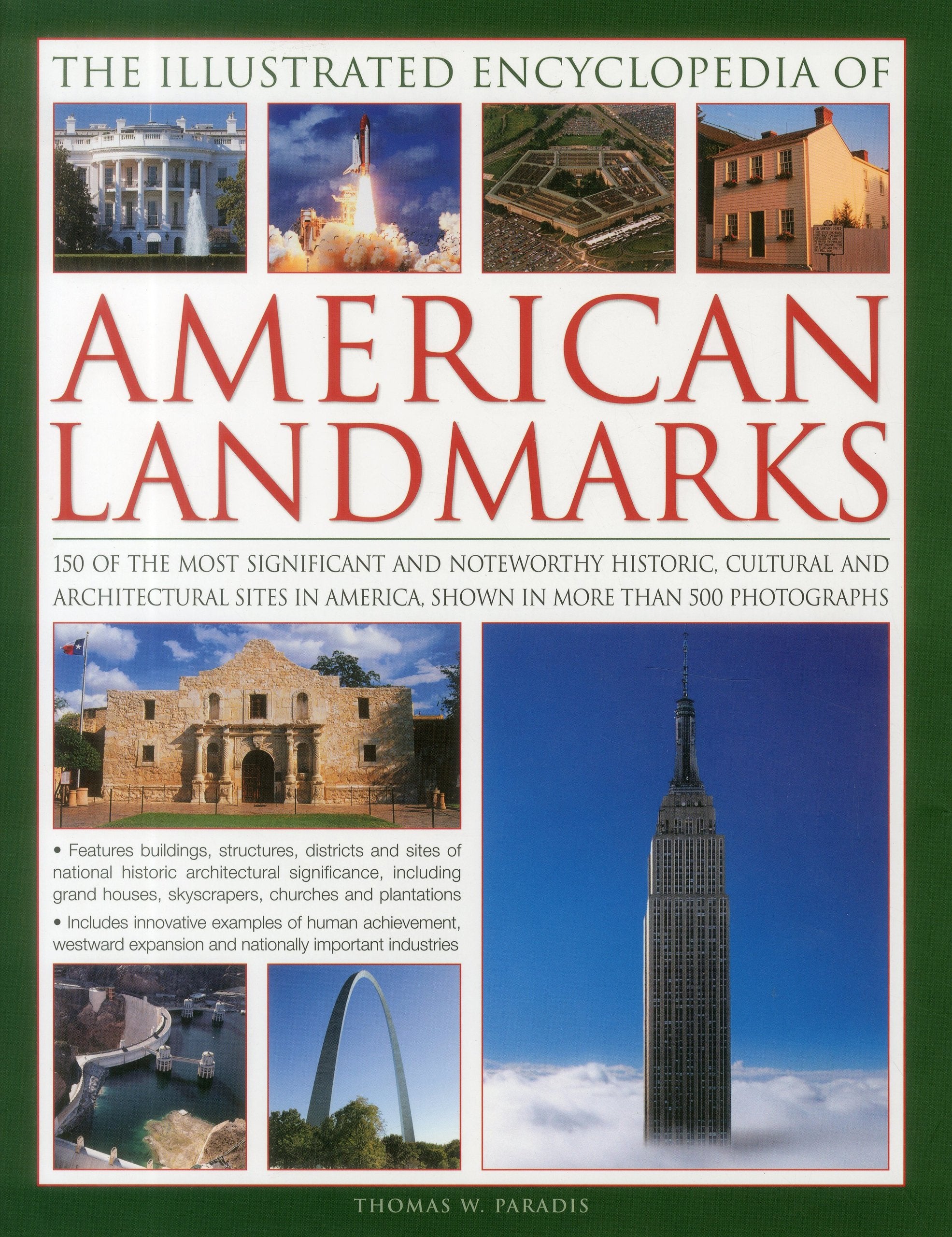 Illustrated Encyclopedia of American Landmarks: 150 of the Most Important Historical, Cultural and Architecturally Significant Sites in the USA, Shown in More Than 500 Photographs Architecture