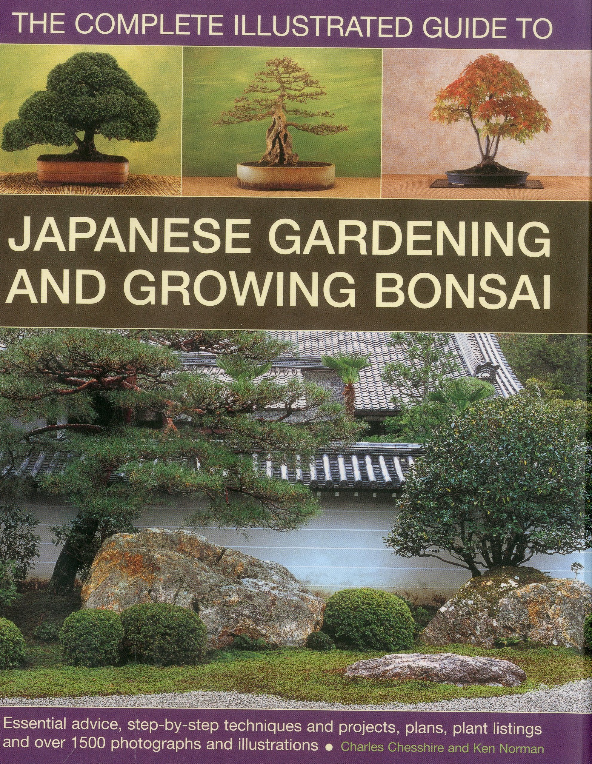 The Complete Illustrated Guide to Japanese Gardening and Growing Bonsai: Essential Advice, Step-by-Step Techniques and Projects, Plans, Plant Listings and over 1500 Photographs and Illustrations book