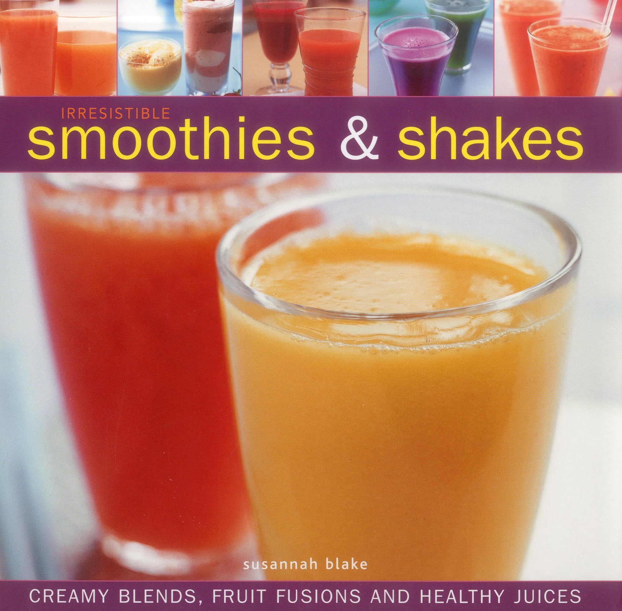 Irresistible Smoothies and Shakes: Creamy Blends, Fruit Fusions and Healthy Juices Leisure, Home & Garden