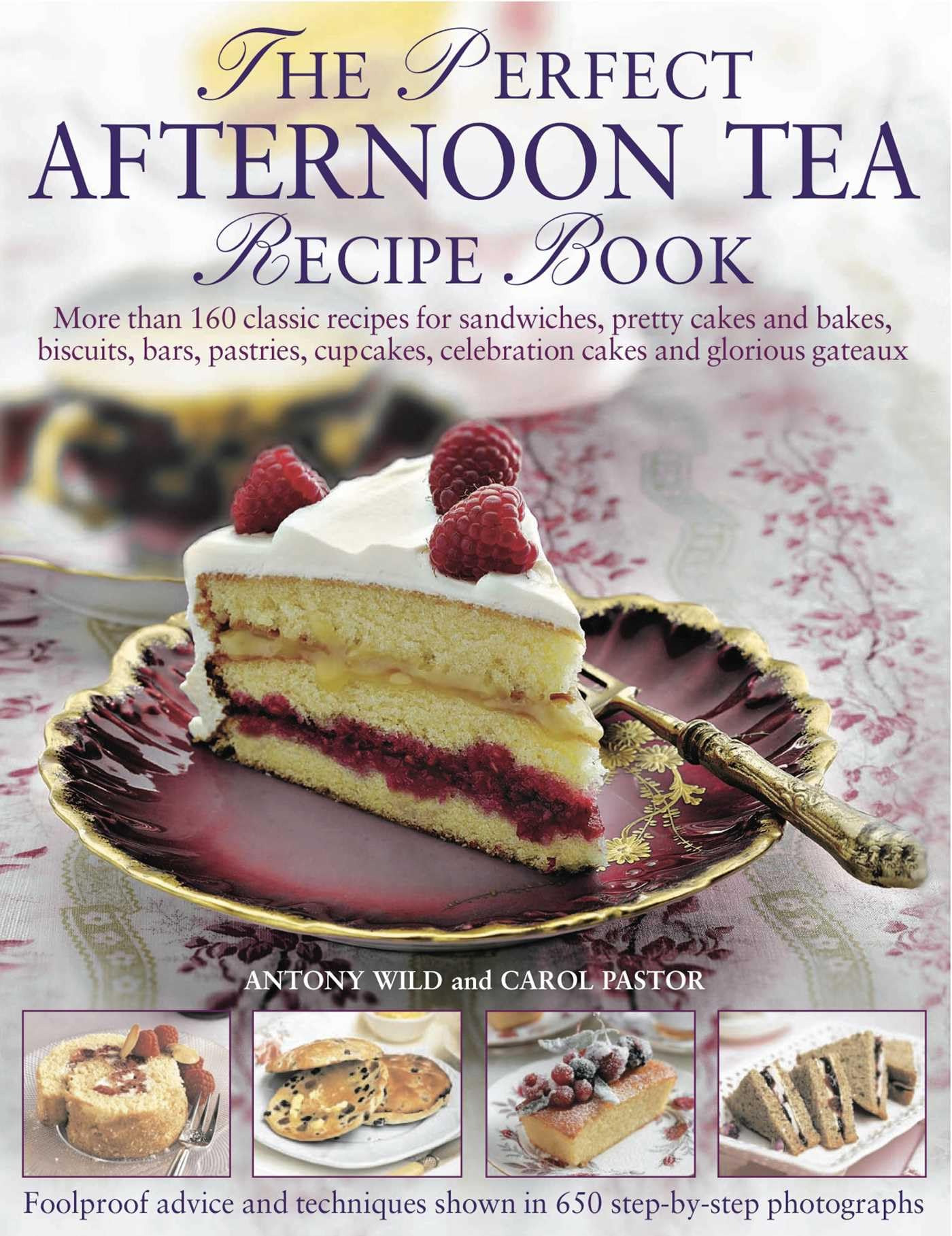 The Perfect Afternoon Tea Recipe Book: More Than 160 Classic Recipes for Sandwiches, Pretty Cakes and Bakes, Biscuits, Bars, Pastries, Cupcakes, Celebration Cakes and Glorious Gateaux Leisure, Home & Garden