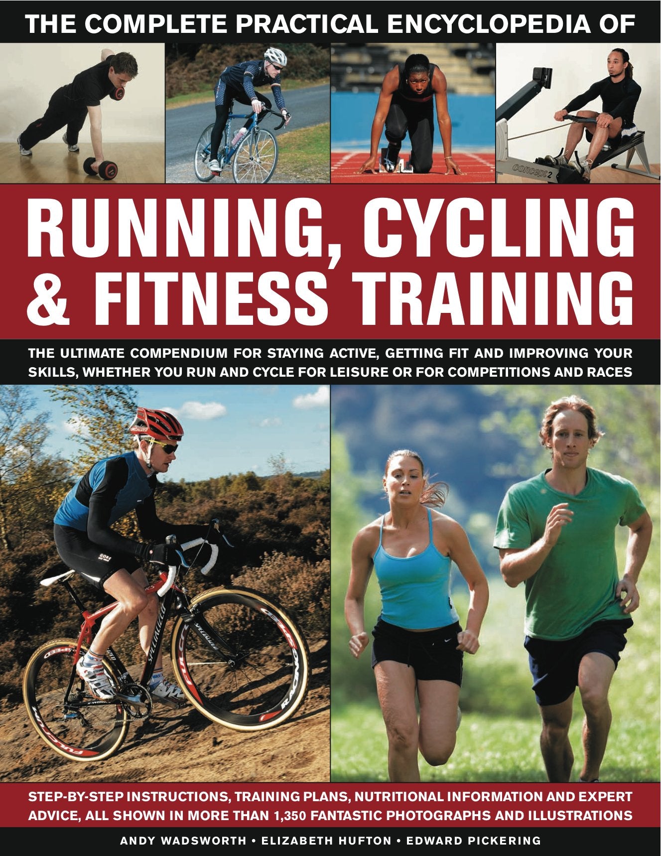 Complete Practical Encyclopedia of Running, Cycling & Fitness Training: Step by Step Instructions, Training Plans, Nutritional Information and Expert ... and Expert Advice, All Shown in More Health, Nutrition & Fitness