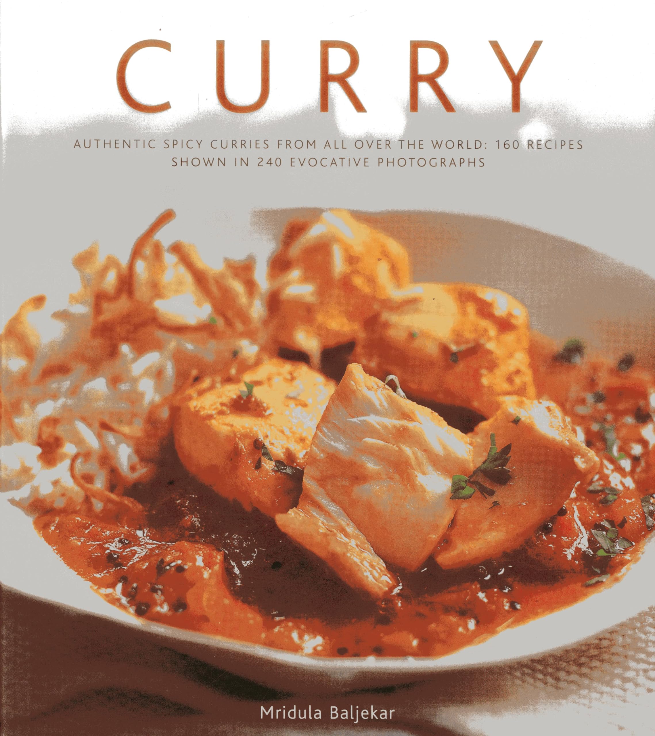 Curry: Authentic Spicy Curries from All Over the World: 160 Recipes Shown in 240 Evocative Photographs Leisure, Home & Garden