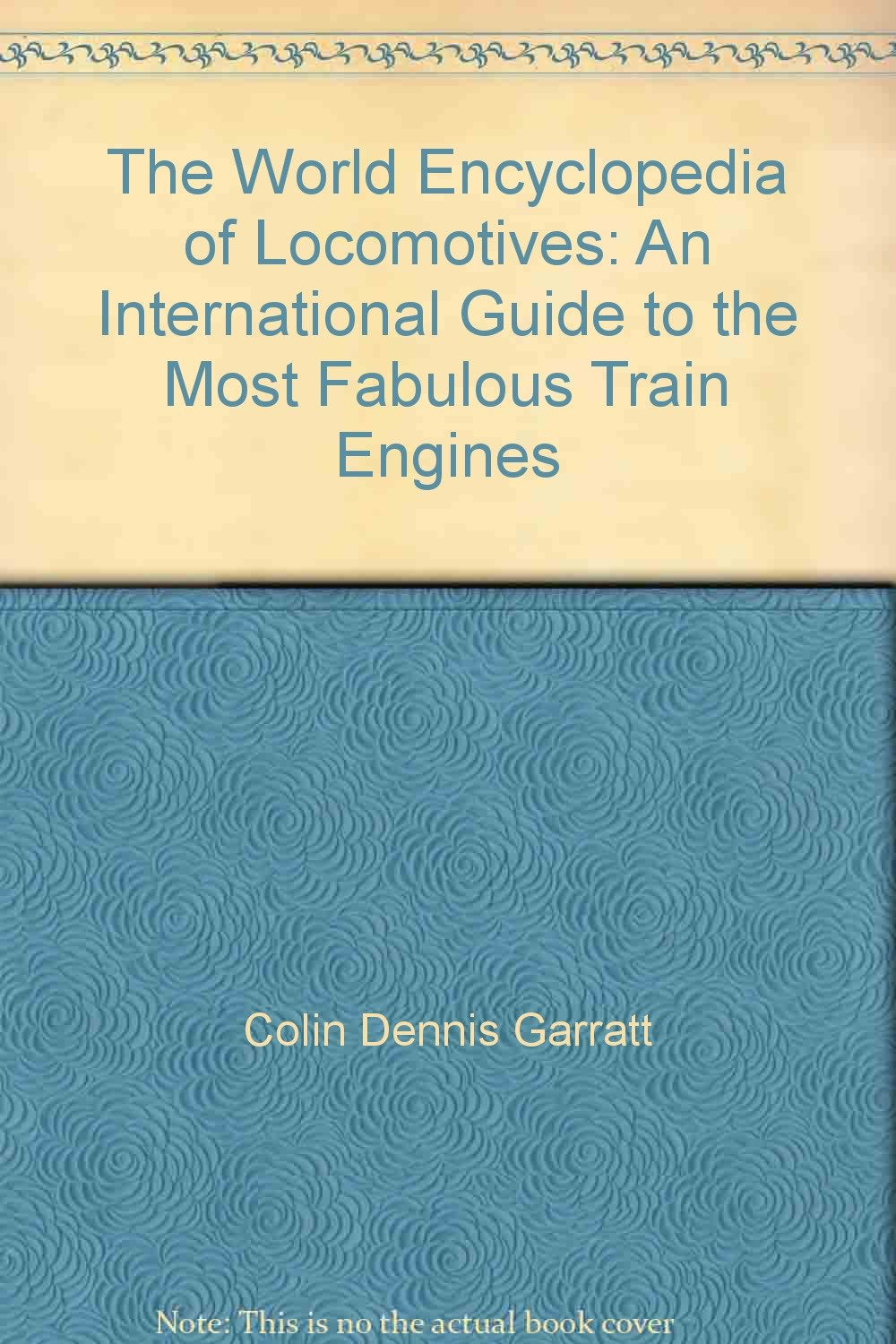 The World Encyclopedia of Locomotives: An International Guide to the Most Fabulous Train Engines Books