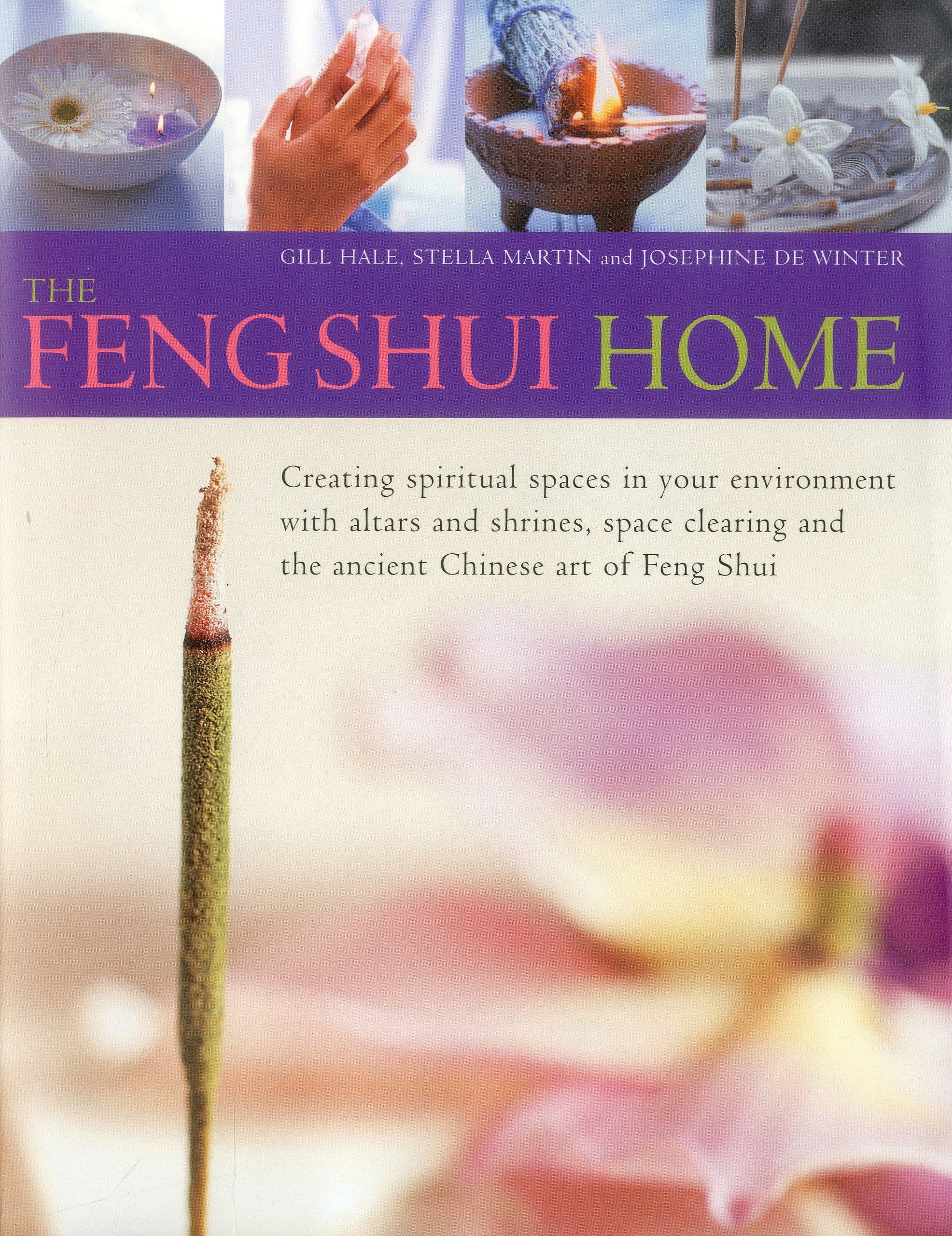 The Feng Shui Home: Creating Spiritual Spaces in Your Environment with Altars and Shrines, Space Clearing and the Ancient Chinese Art of F Religion & Esotericism