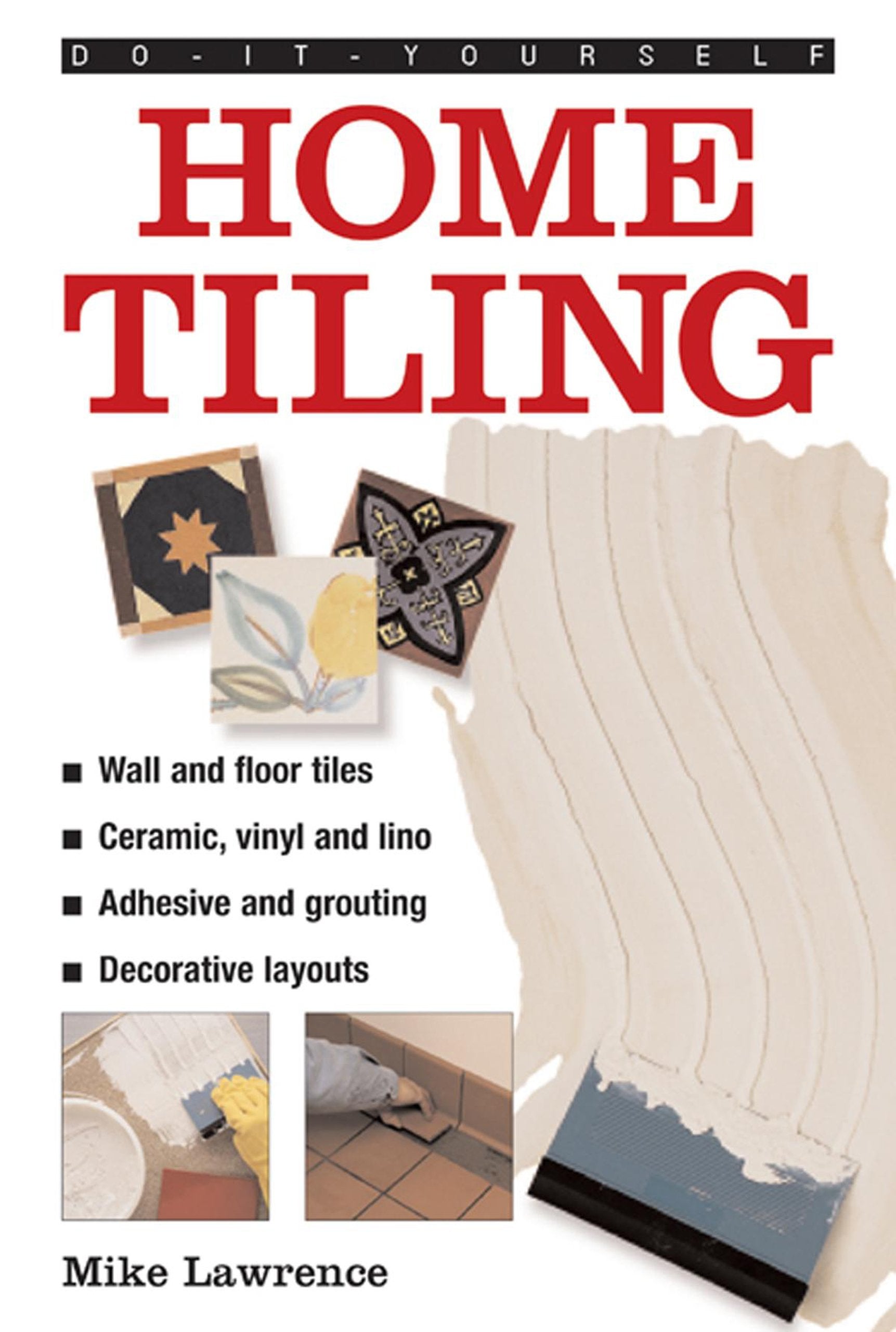 Do-it-yourself Home Tiling: a Practical Illustrated Guide to Tiling Surfaces in the House, Using Ceramic, Vinyl, Cork and Lino Tiles Hobbies & Crafts