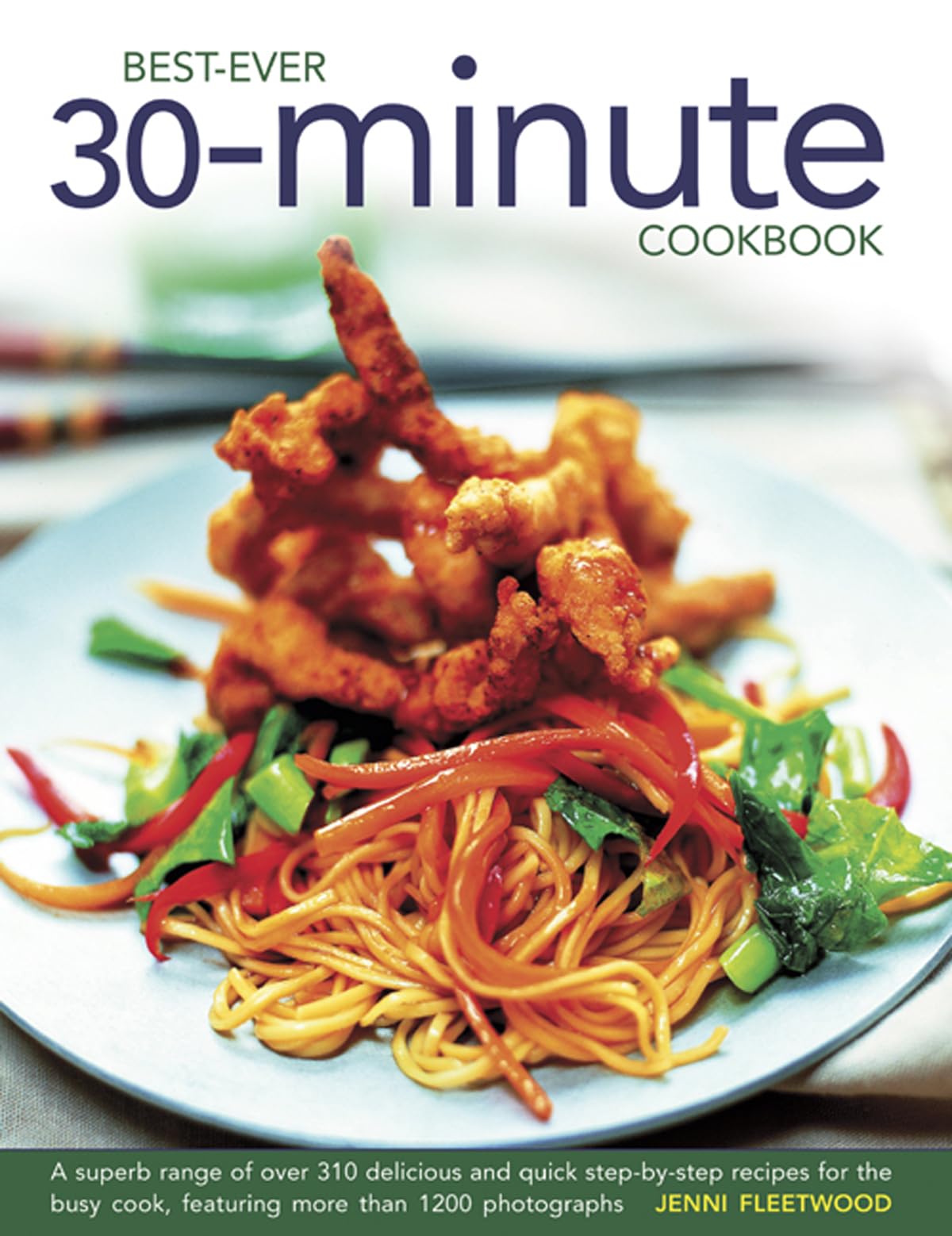 Best-Ever 30-Minute Cookbook: A Superb Range of Over 310 Delicious and Quick Step-By-Step Recipes for the Busy Cook, Featuring More Than 1200 Photog: ... cook, featuring more than 1200 photographs Leisure, Home & Garden