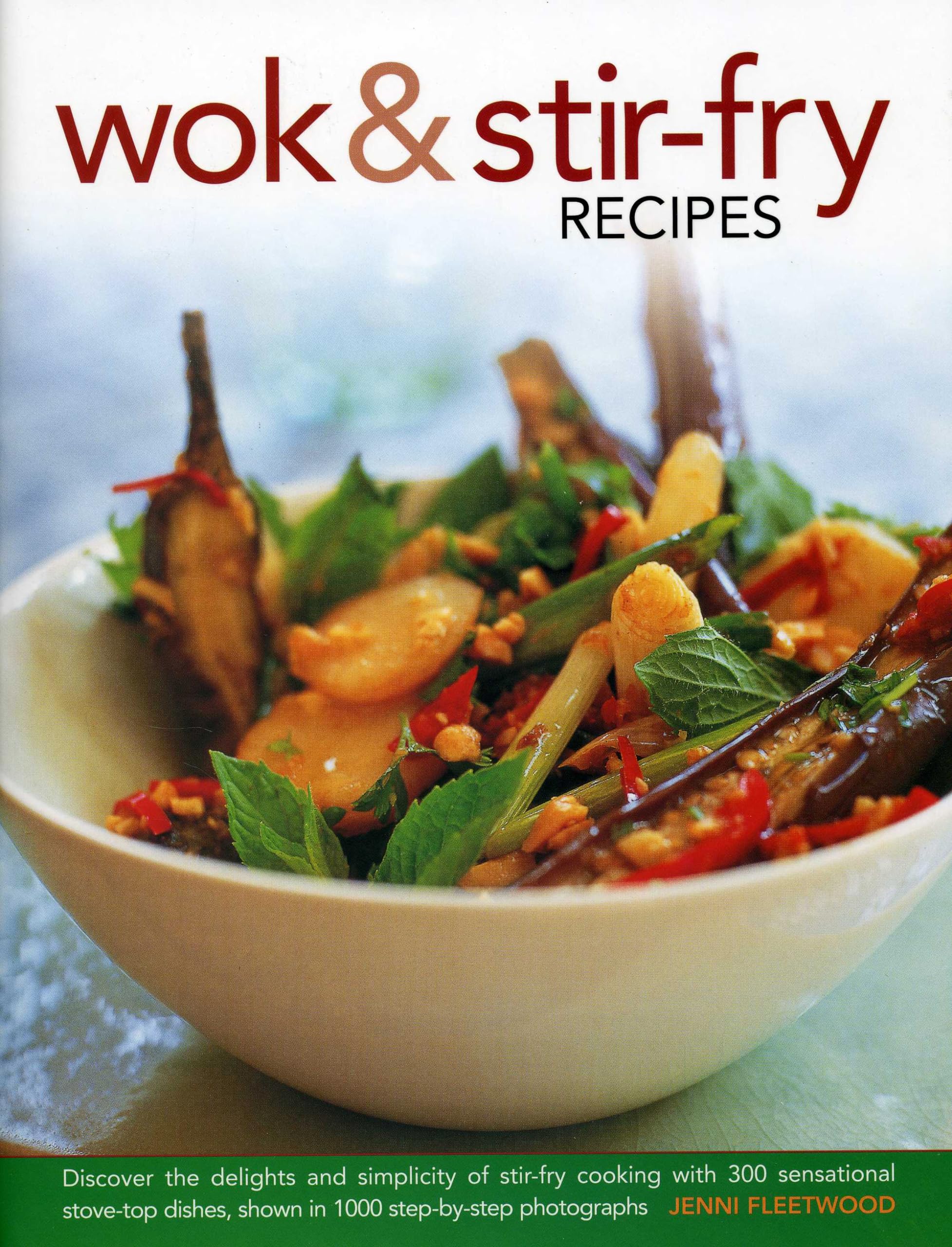 Wok & Stir-Fry Recipes: Discover the Delights and Simplicity of Stir-Fry Cooking With 300 Sensational Stove-Top Dishes, Shown in 1000 Step-by-Step Photographs Leisure, Home & Garden
