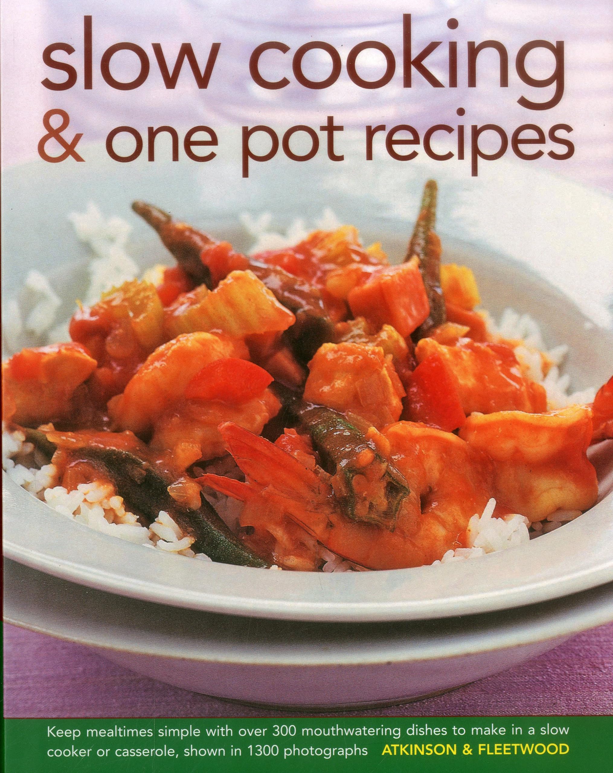 Slow Cooking & One Pot Recipes: Keep Mealtimes Simple with Over 300 Mouthwatering Dishes to Make in a Slow Cooker or Casserole, Shown in 1300 Photographs Leisure, Home & Garden