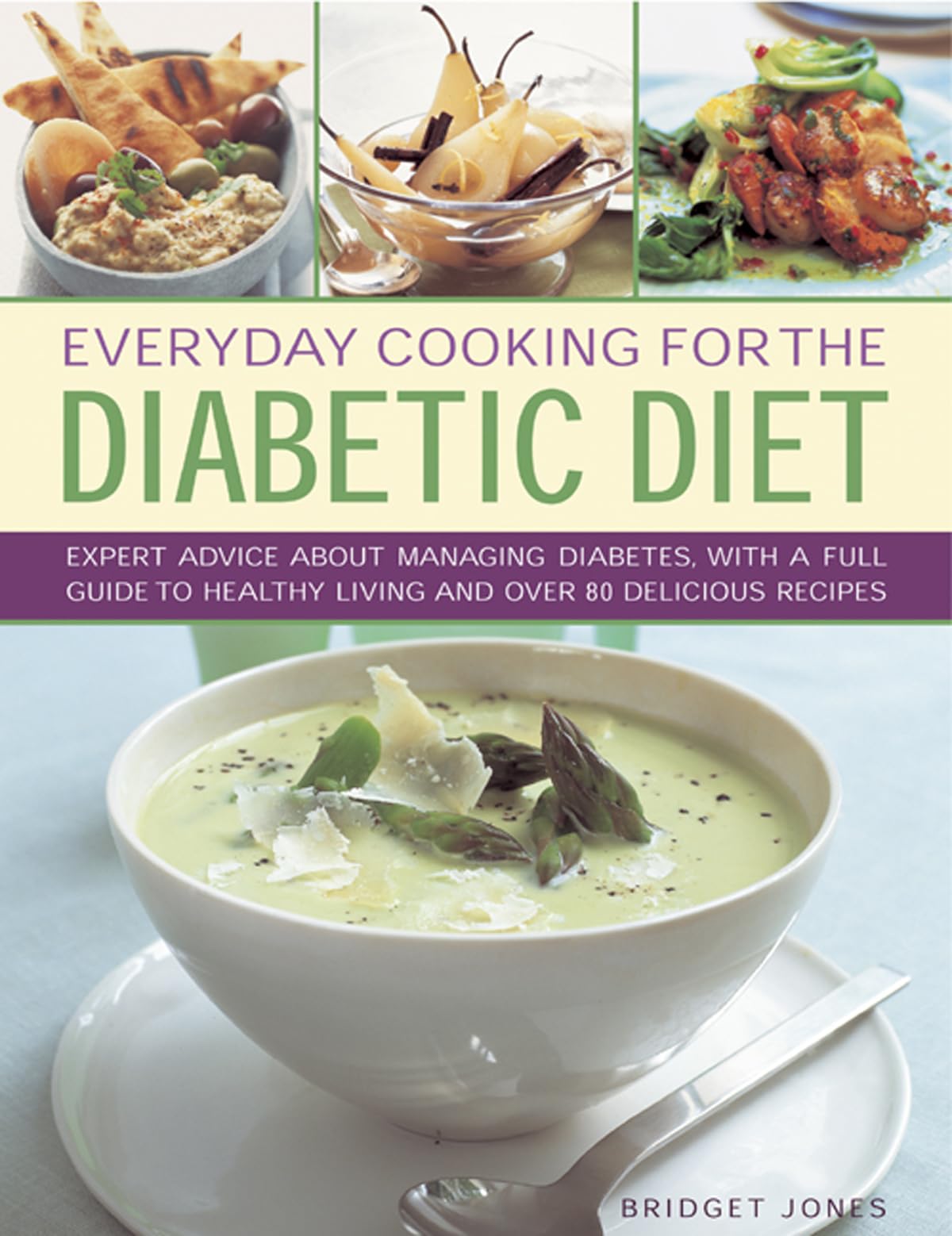 Everyday Cooking for the Diabetic Diet: Expert Advice About Managing Diabetes, with a Full Guide to Healthy Living and Over 80 Delicious Recipes Medicine