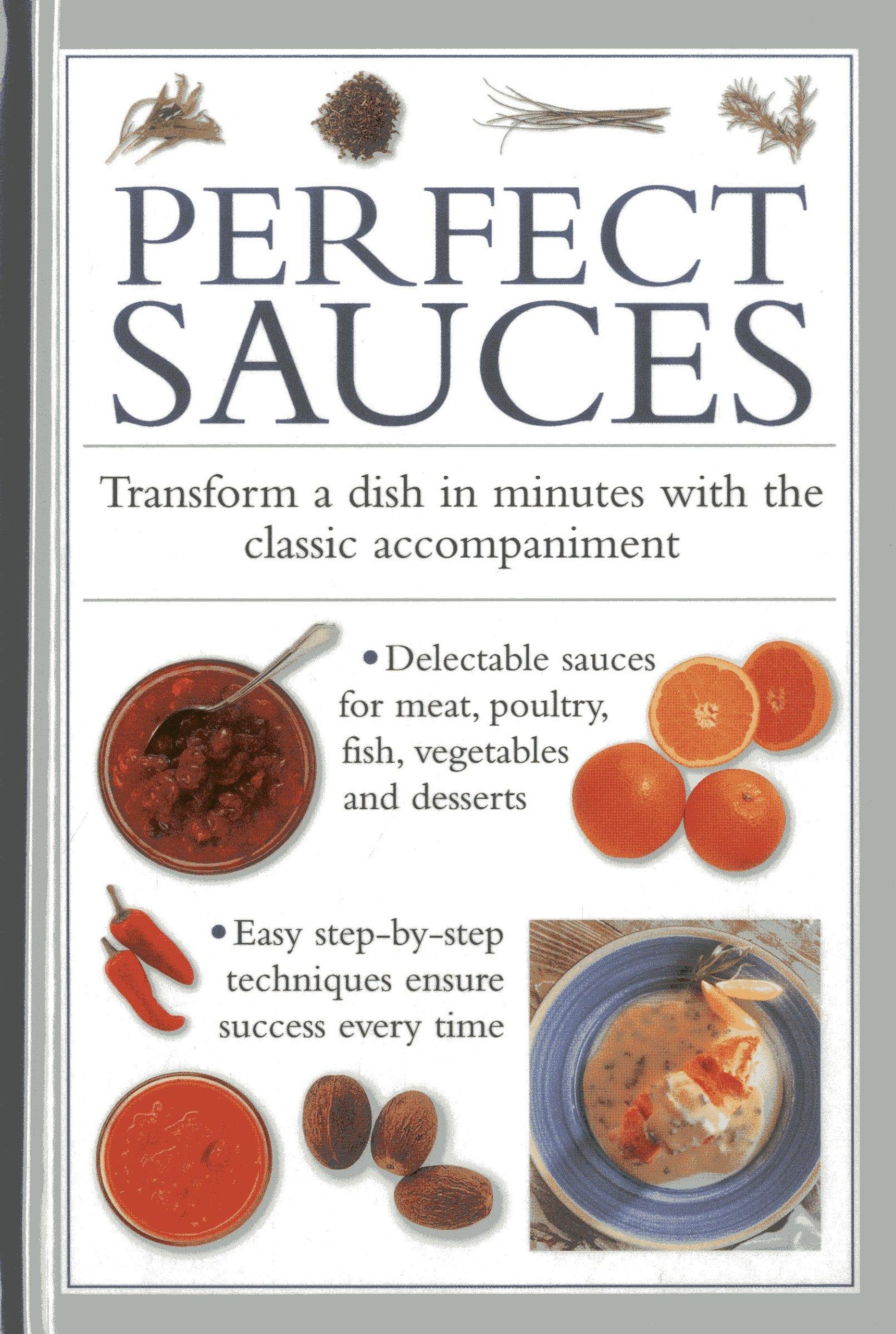 Perfect Sauces: Transform a Dish in Minutes with the Classic Accompaniment Leisure, Home & Garden