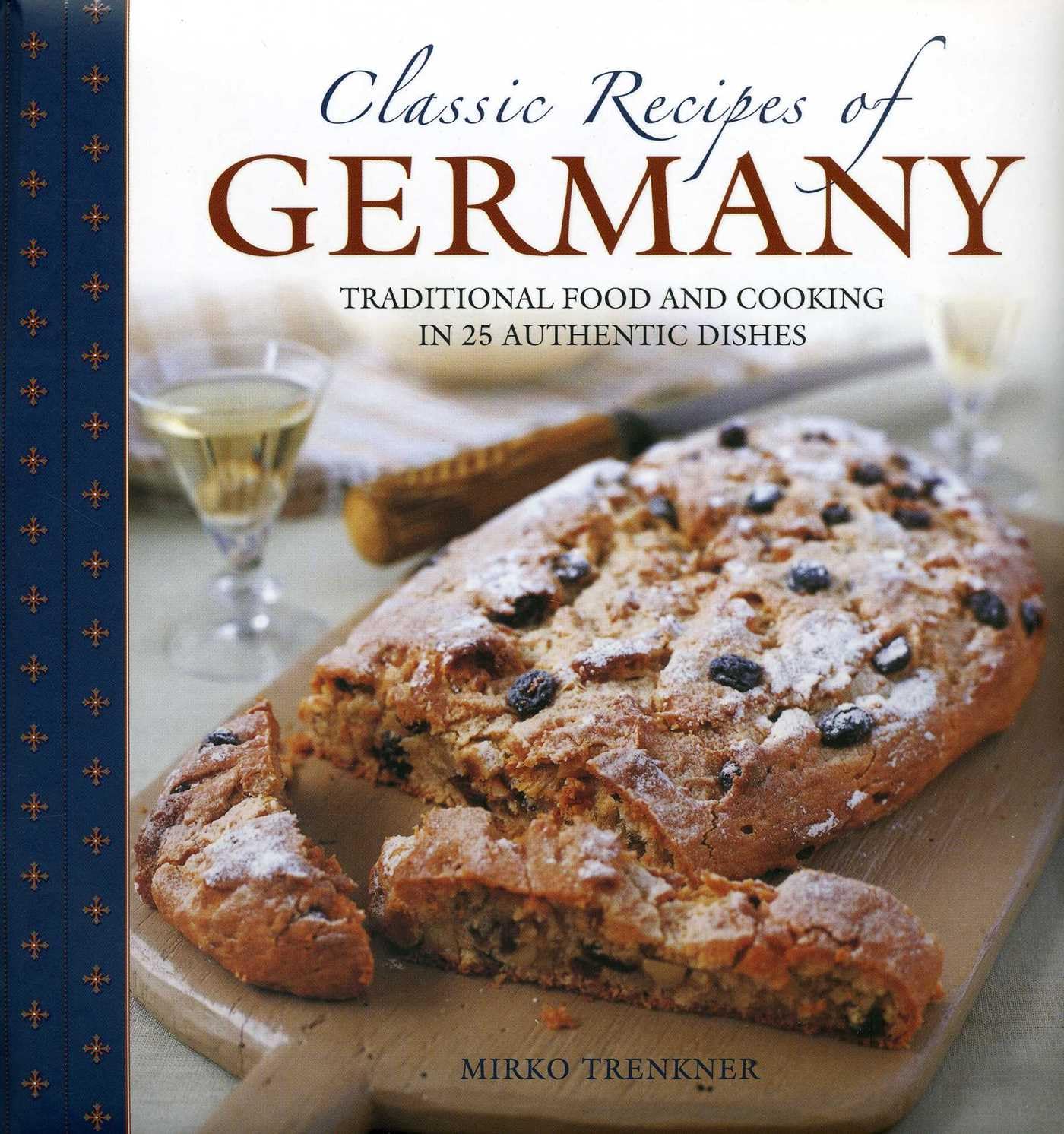 Classic Recipes of Germany: Traditional Food and Cooking in 25 Authentic Dishes Leisure, Home & Garden