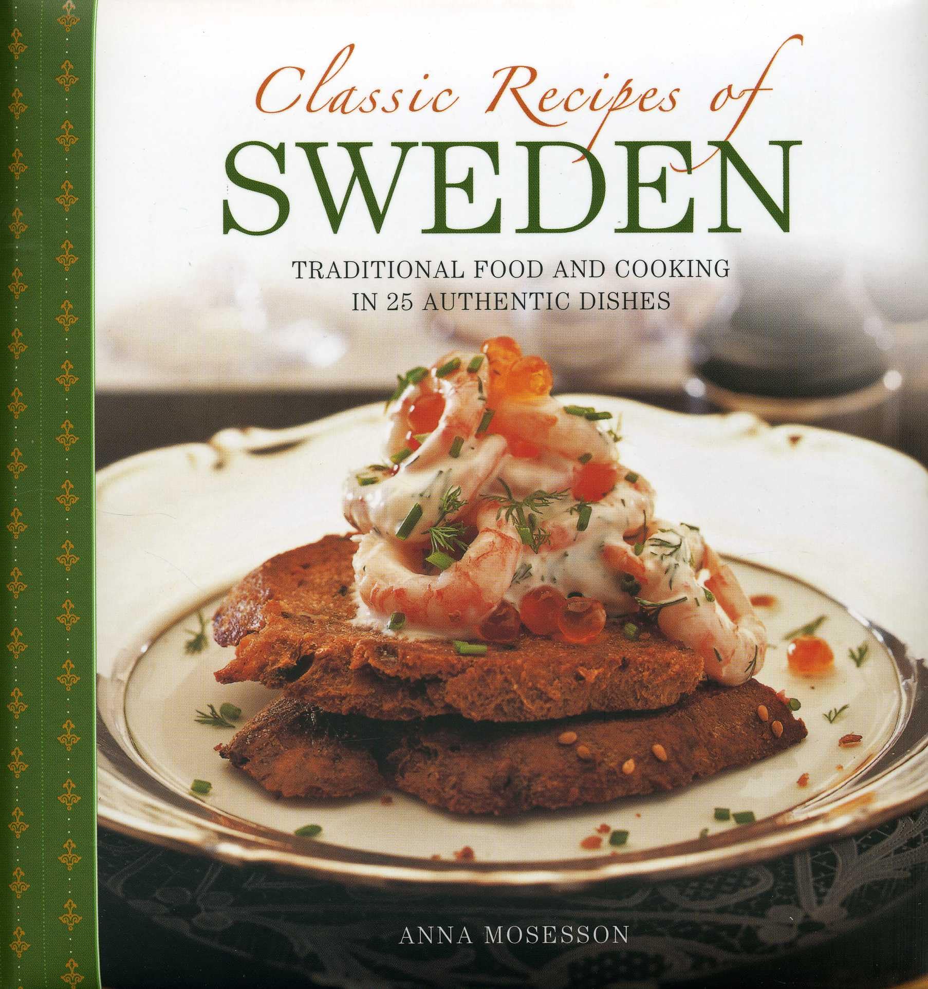 Classic Recipes of Sweden: Traditional Food and Cooking in 25 Authentic Dishes book