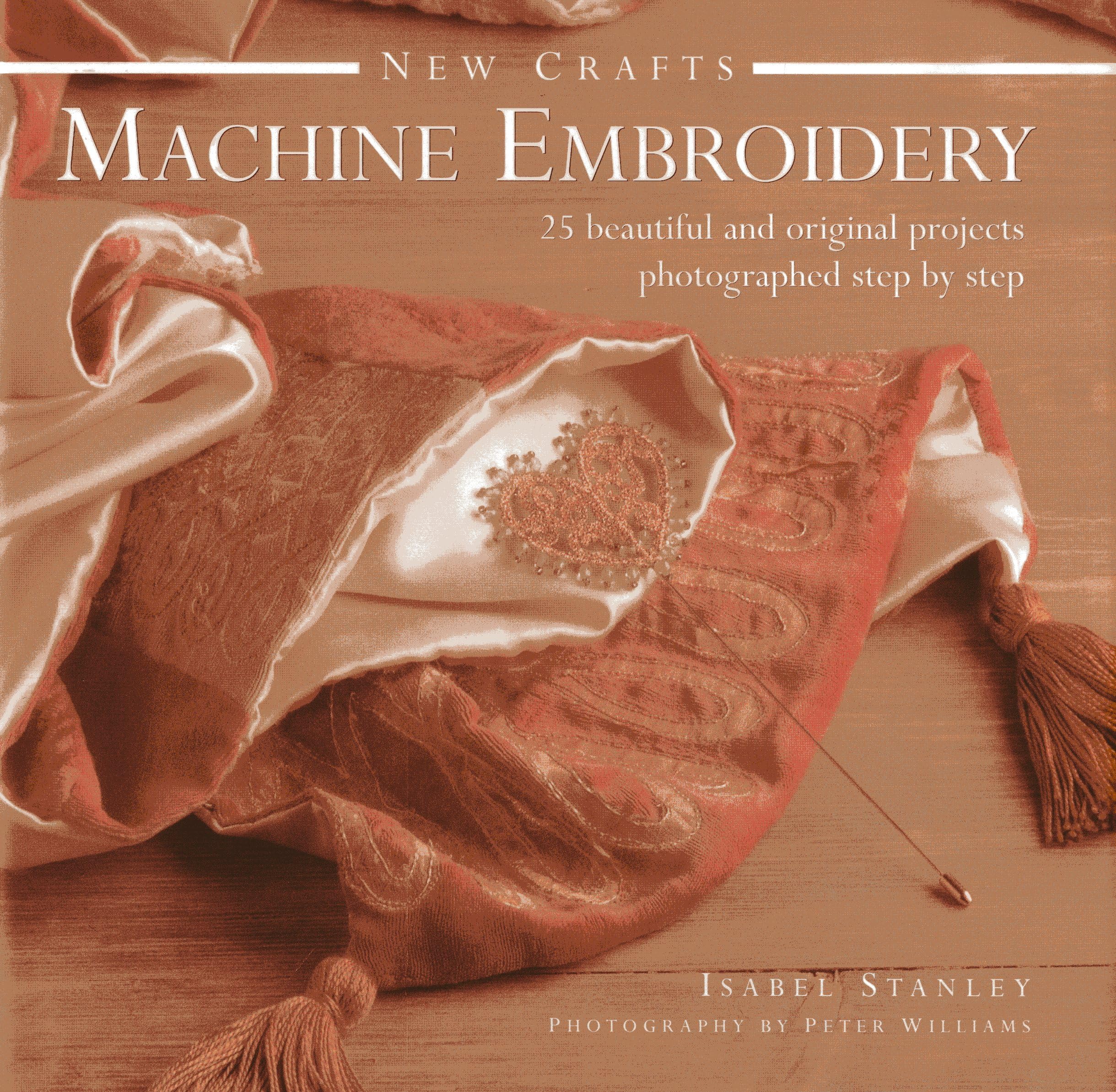 New Crafts: Machine Embroidery: 25 Beautiful and Original Projects Photographed Step by Step Hobbies & Crafts