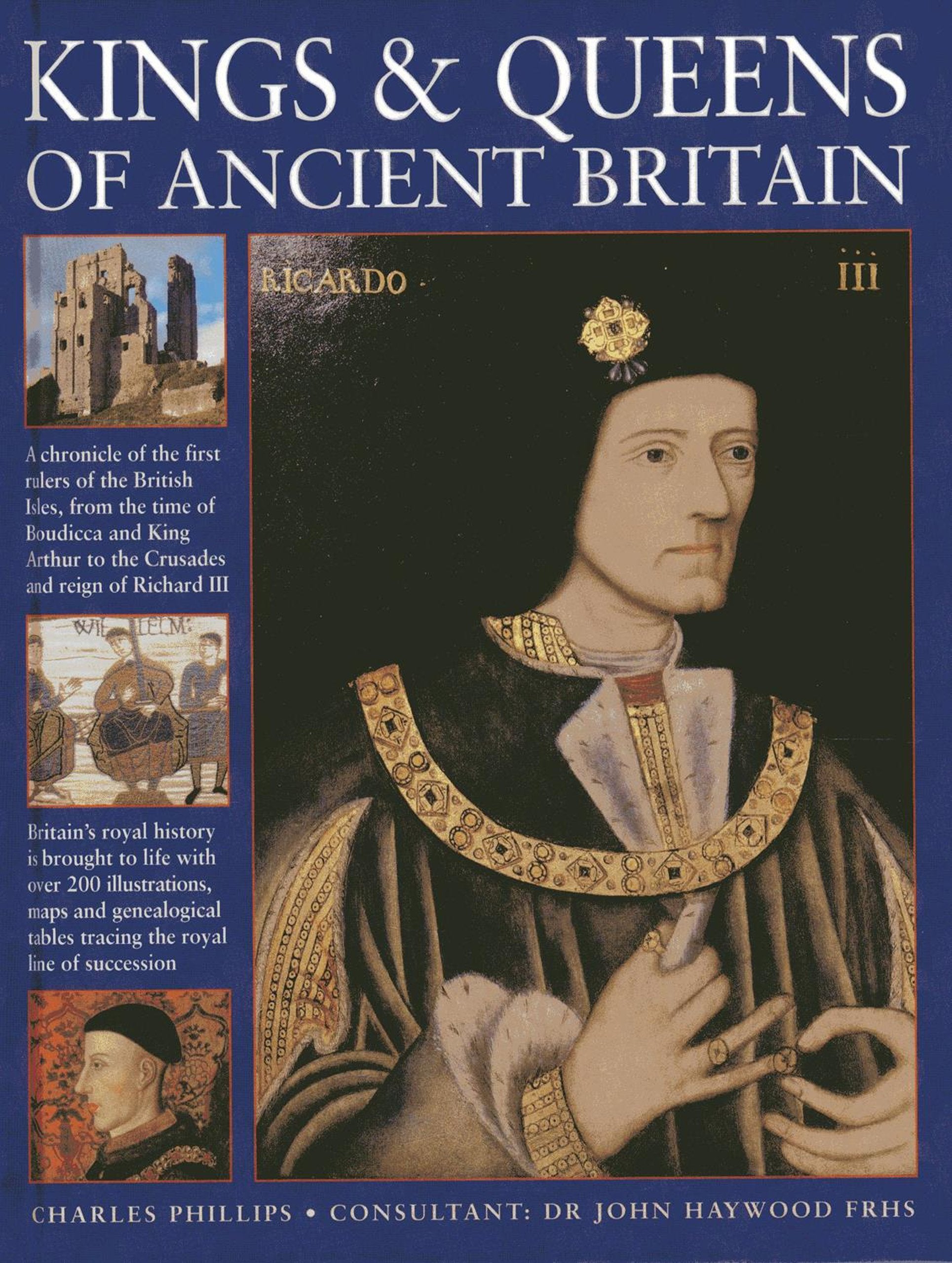 Kings & Queens of Ancient Britain: A Chronicle Of The First Rulers Of The British Isles, From The Time Of Boudicca And King Arthur To The Crusades And The Reign Of Richard III Politics & Society Books