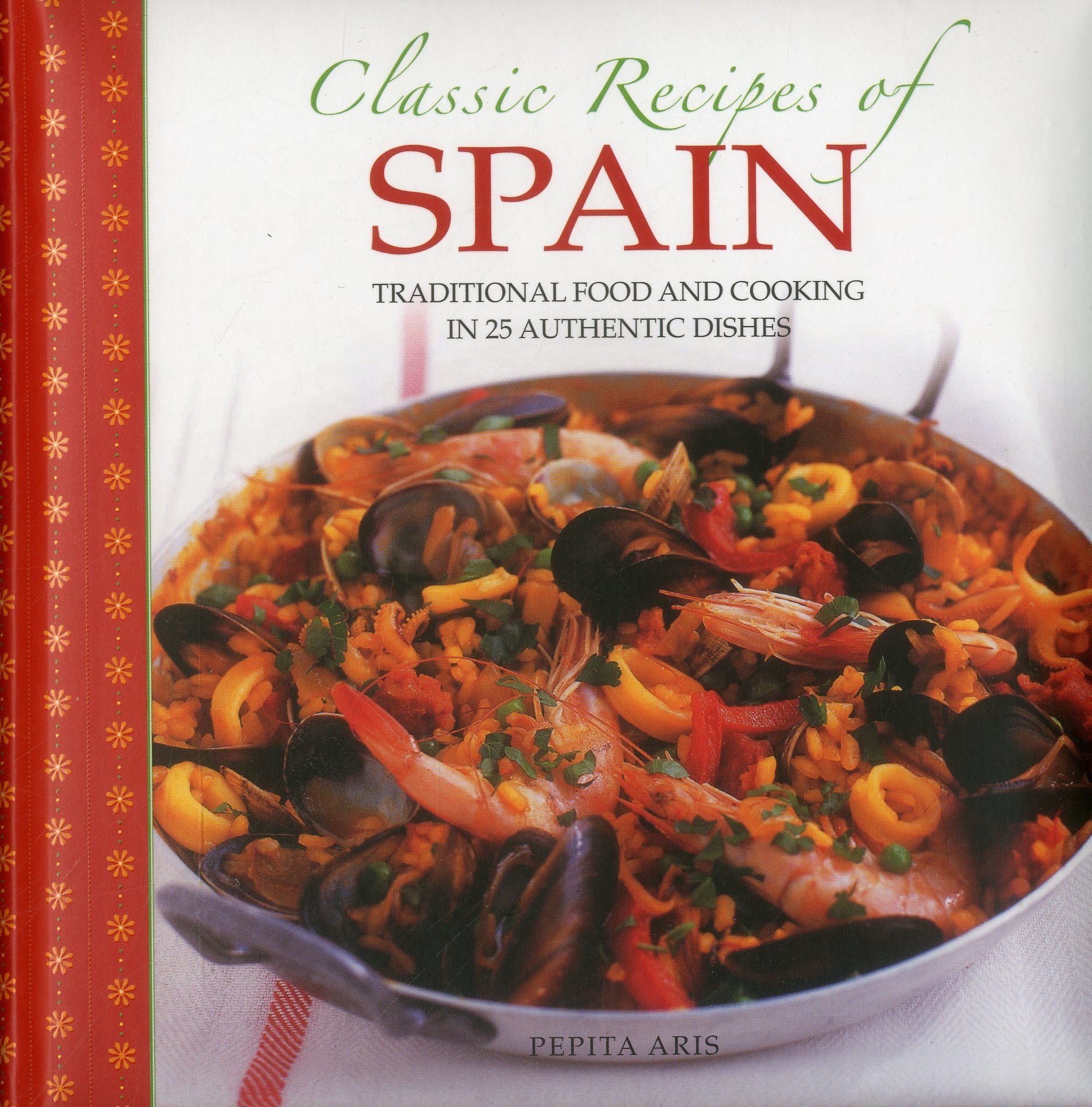 Classic Recipes of Spain: Traditional Food and Cooking in 25 Authentic Dishes Leisure, Home & Garden