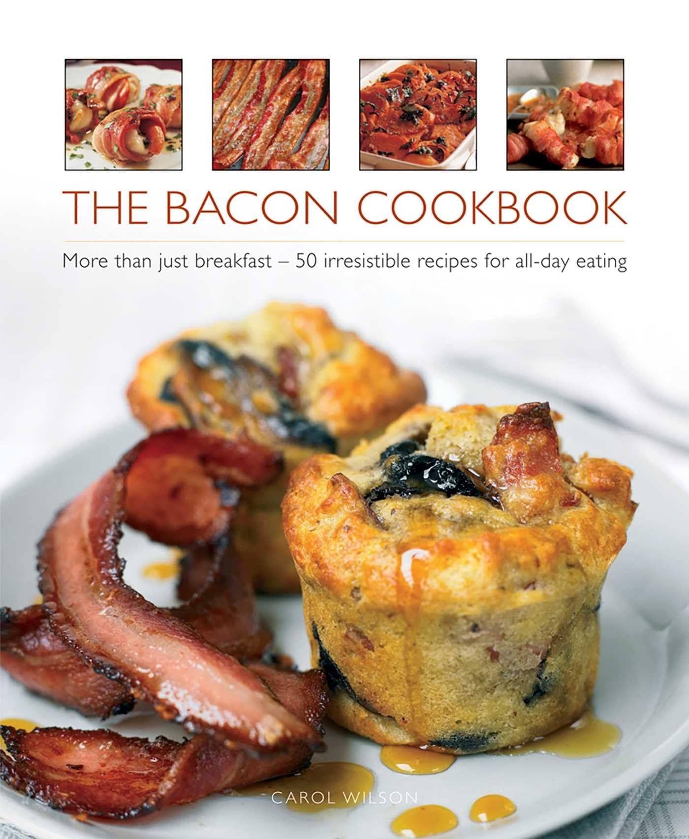 Bacon Cookbook: More Than Just Breakfast - 50 Irresistible Recipes for All-day Eating Leisure, Home & Garden