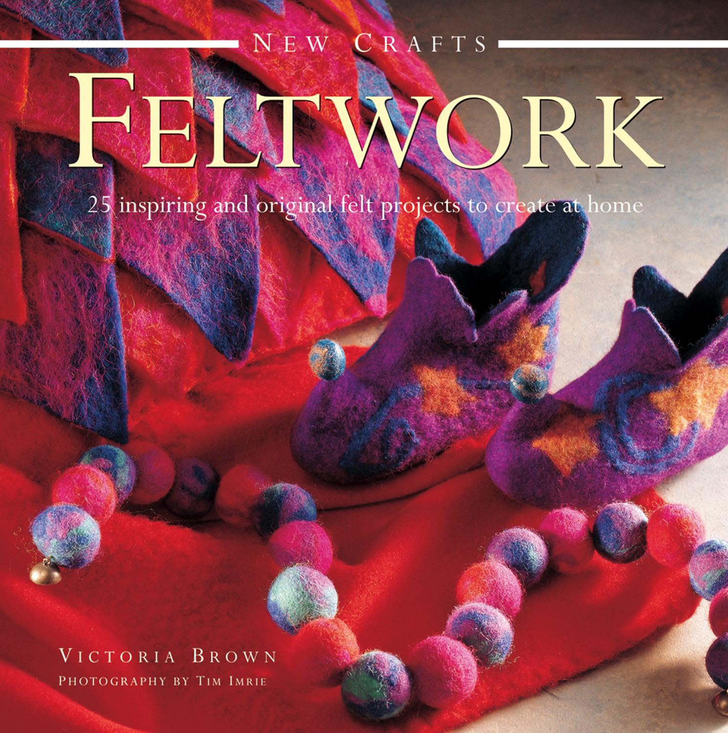 New Crafts: Feltwork: 25 Inspriring and Original Felt Projects to Create at Home: 25 Inspiring and Original Felt Projects to Create at Home Hobbies & Crafts