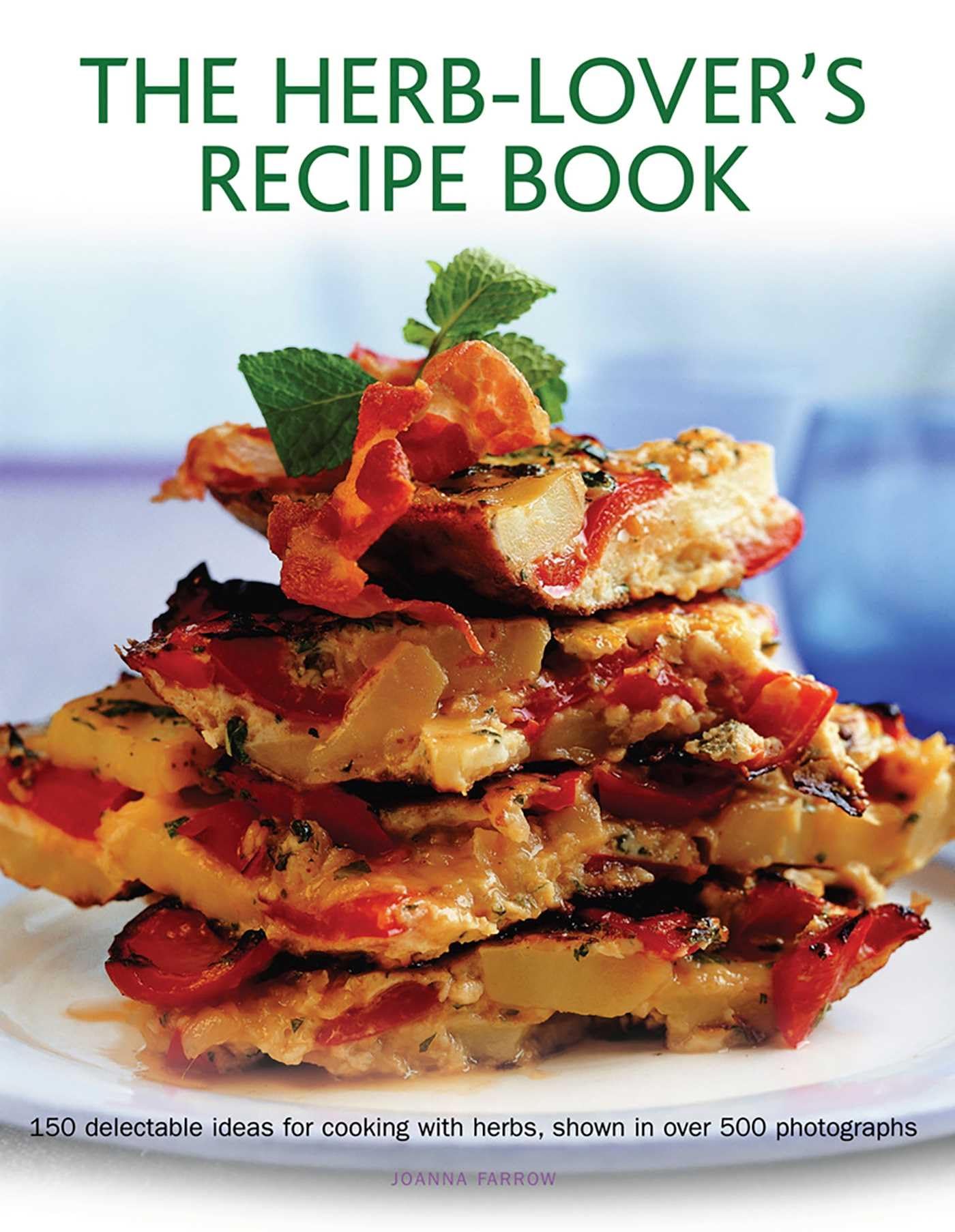 Herb-lover's Recipe Book: 150 Delectable Ideas for Cooking with Herbs, Shown in Over 500 Photographs Leisure, Home & Garden