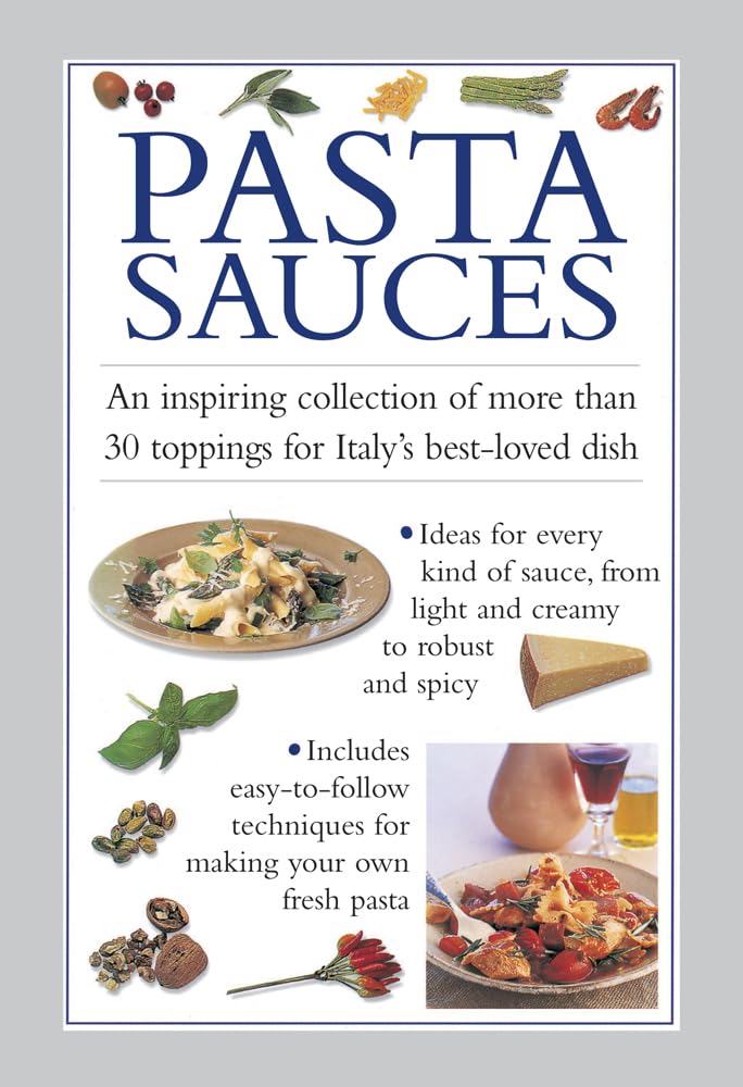 Pasta Sauces: An inspiring collection of more than 30 toppings for Italy's best-loved dish book