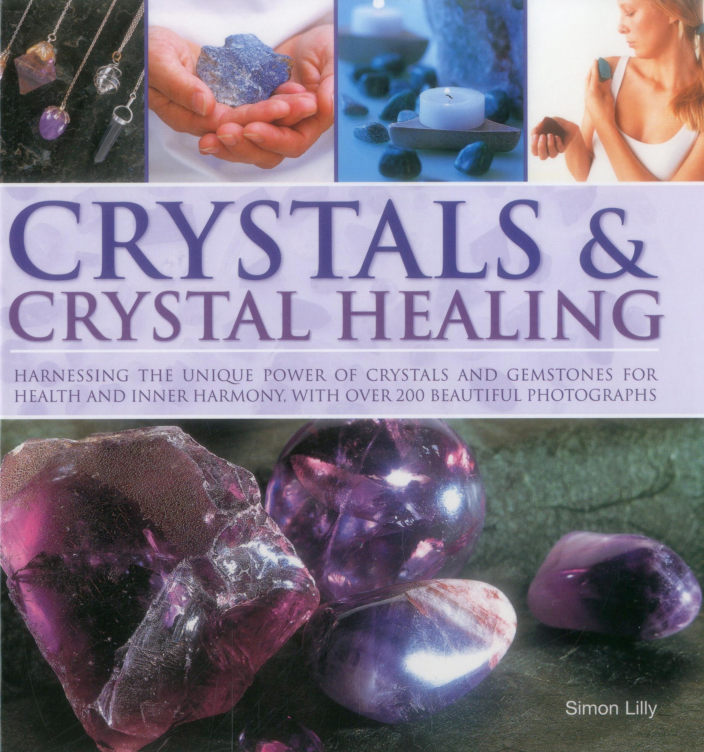 Crystals & Crystal Healing: Harnessing the Unique Power of Crystals and Gemstones for Health and Inner Harmony With over 200 Beautiful Photographs book