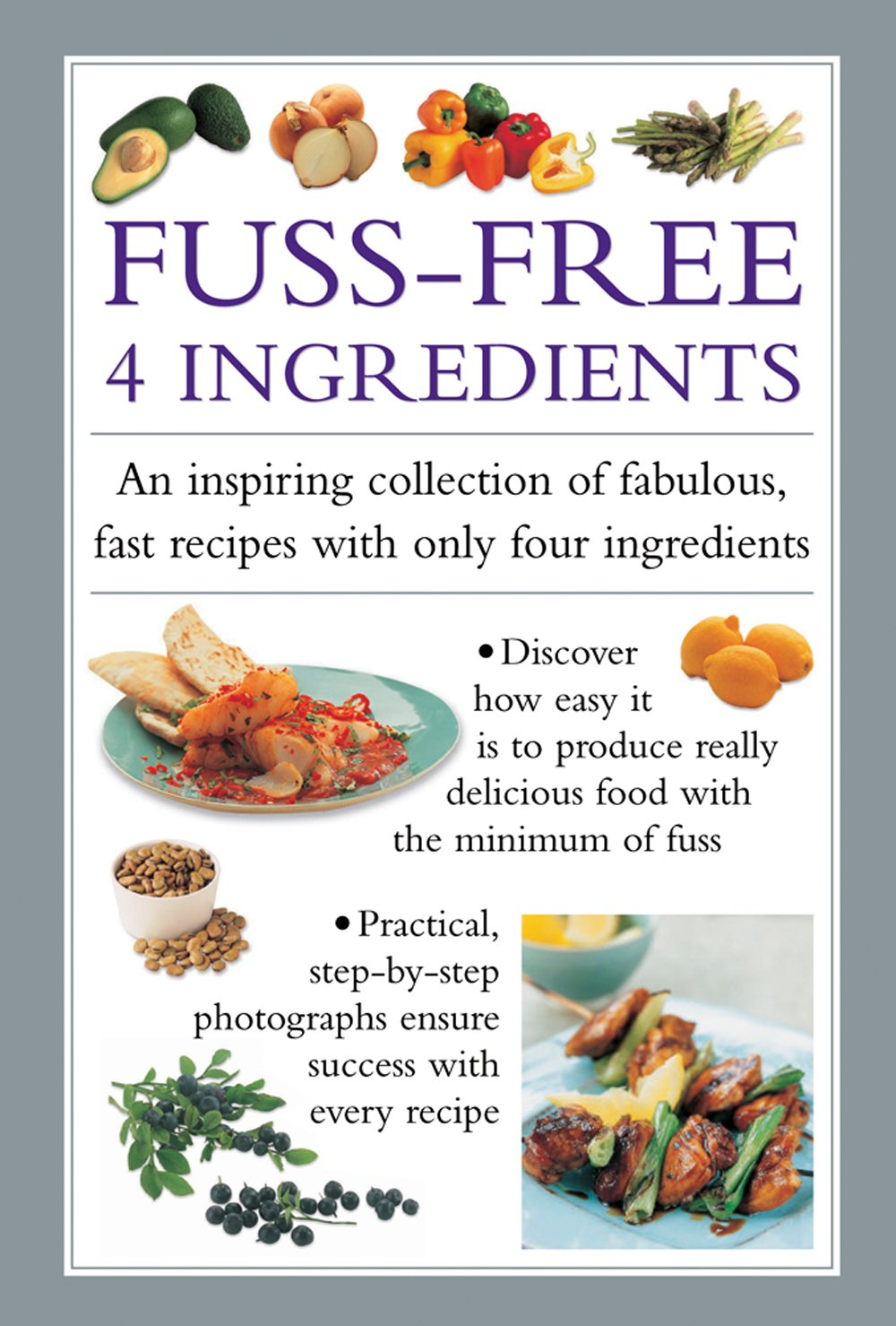 Fuss-Free 4 Ingredients: An Inspiring Collection of Fabulous, Fast Recipes with Only Four Ingredients Leisure, Home & Garden
