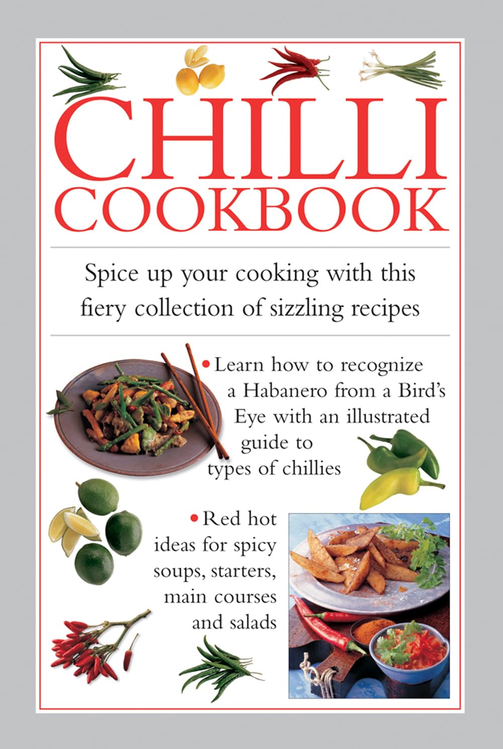 Chilli Cookbook: Spice Up Your Cooking with This Fiery Collection of Sizzling Recipes Leisure, Home & Garden