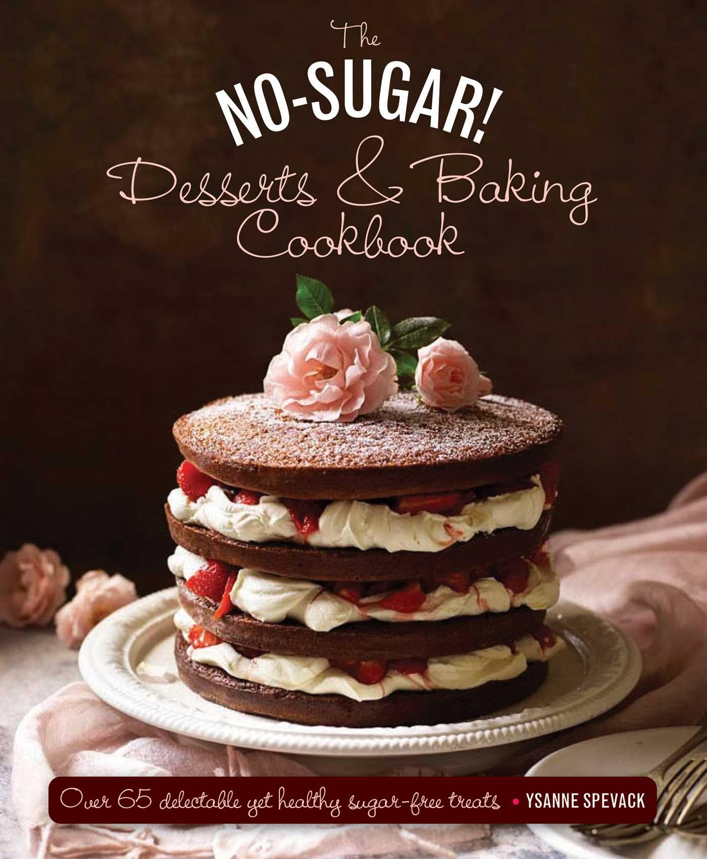 No Sugar Desserts and Baking Book: Over 65 Delectable Yet Healthy Sugar-Free Treats Leisure, Home & Garden