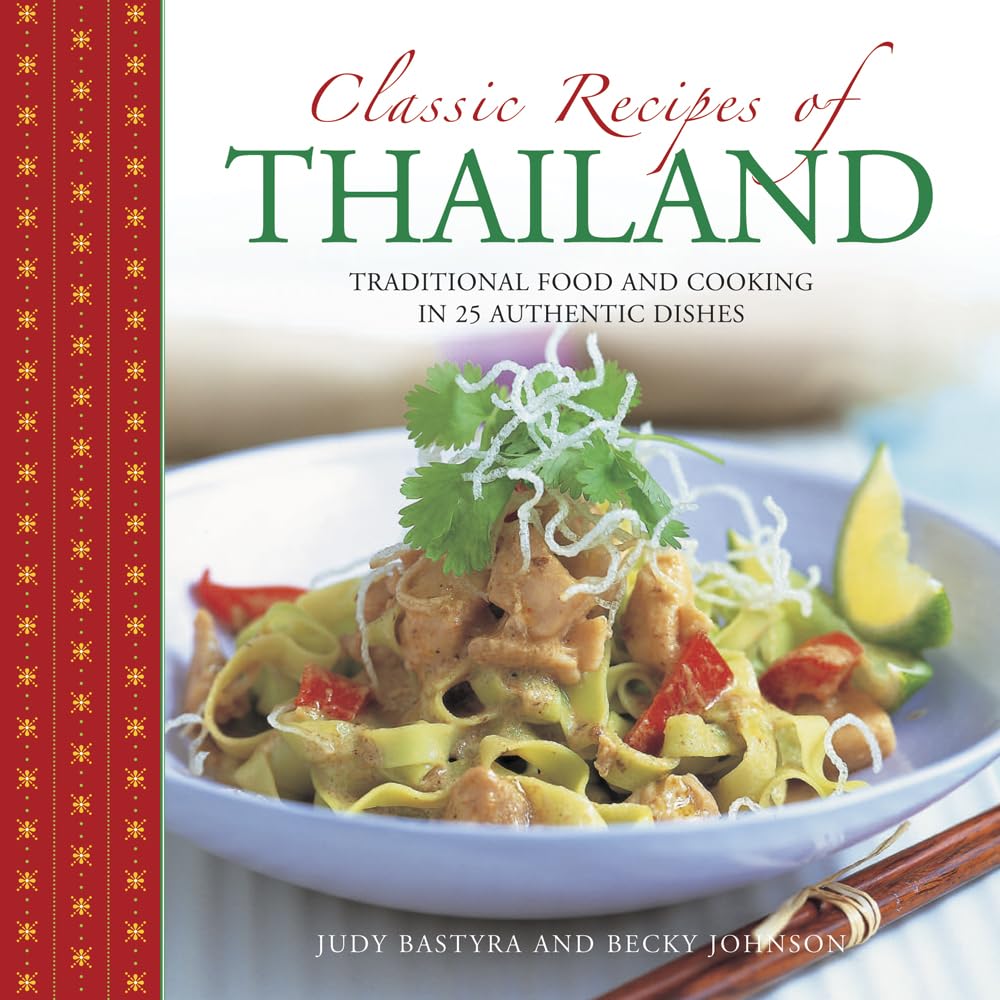 Classic Recipes of Thailand: Traditional Food and Cooking in 25 Authentic Dishes Leisure, Home & Garden
