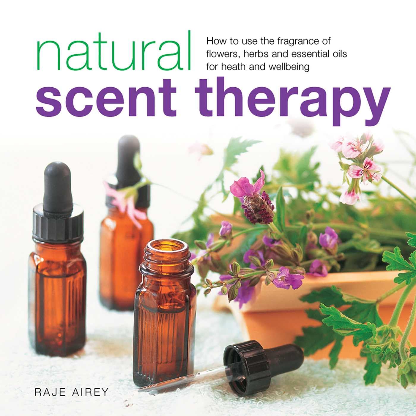 Natural Scent Therapy: How to Use the Fragrance of Flowers, Herbs and Essential Oils for Health and Wellbeing Health, Nutrition & Fitness