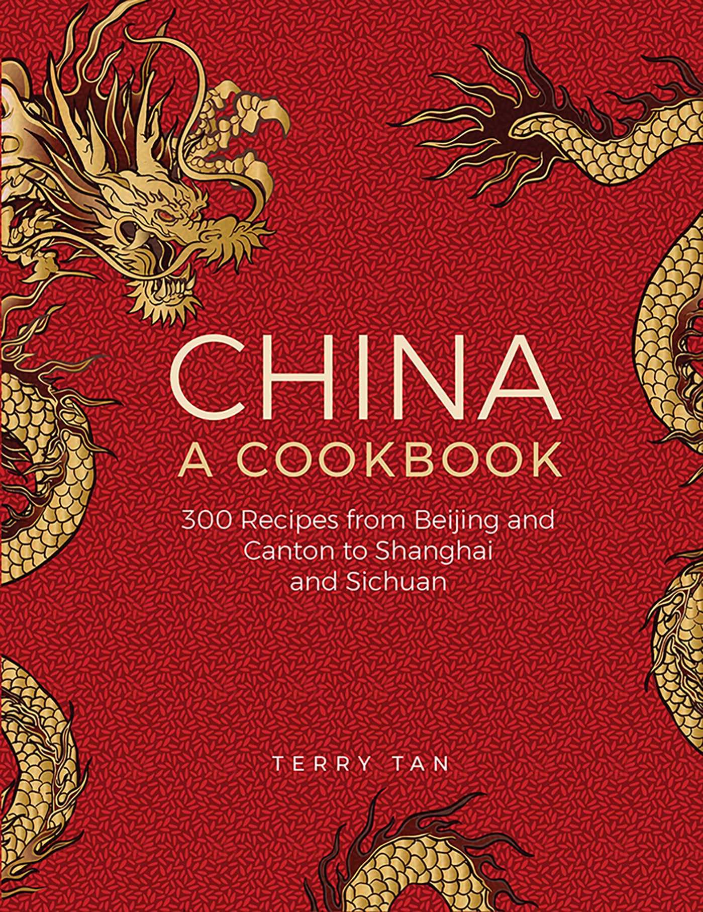 China: A Cookbook: 300 Classic Recipes From Beijing And Canton, To Shanghai And Sichuan Leisure, Home & Garden