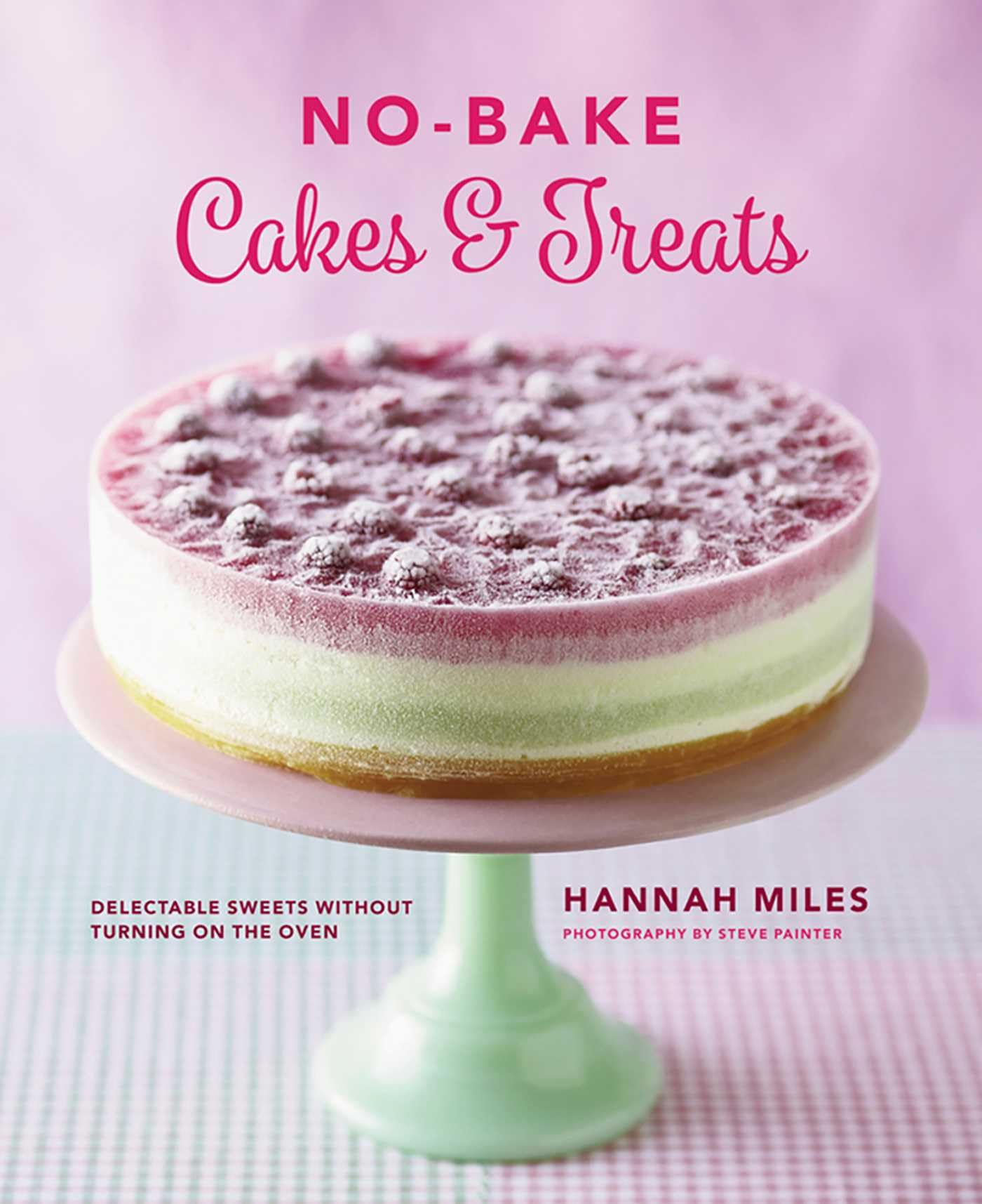 No-Bake Cakes & Treats: Delectable Sweets Without Turning on the Oven Leisure, Home & Garden