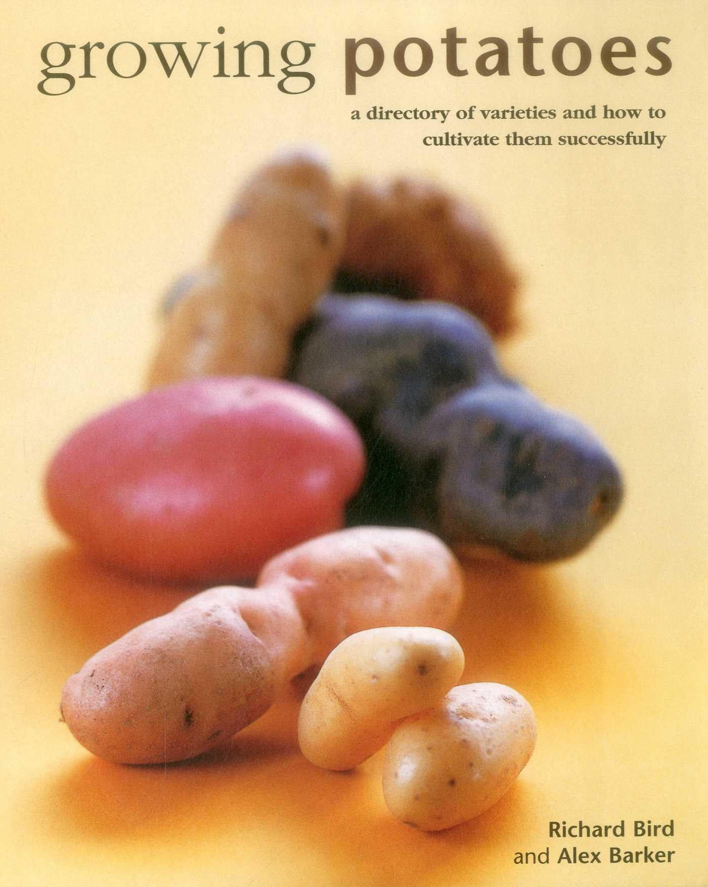 Growing Potatoes: A Directory of Varieties and How to Cultivate Them Successfully Garden & Plants