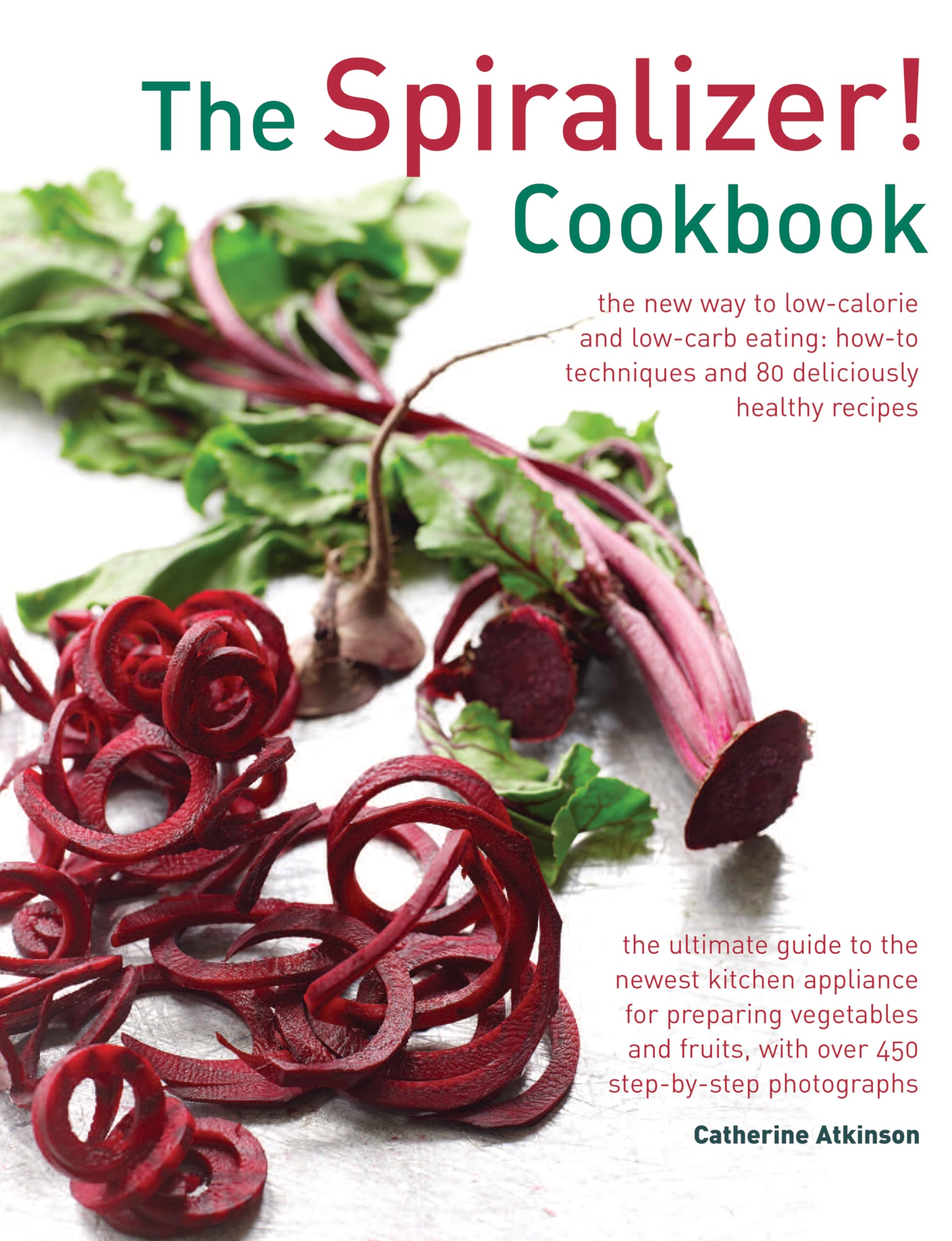 Spiralizer! Cookbook: The New Way to Low-Calorie and Low-Carb Eating : How-to Techniques and 75 Deliciously Healthy Recipes Leisure, Home & Garden