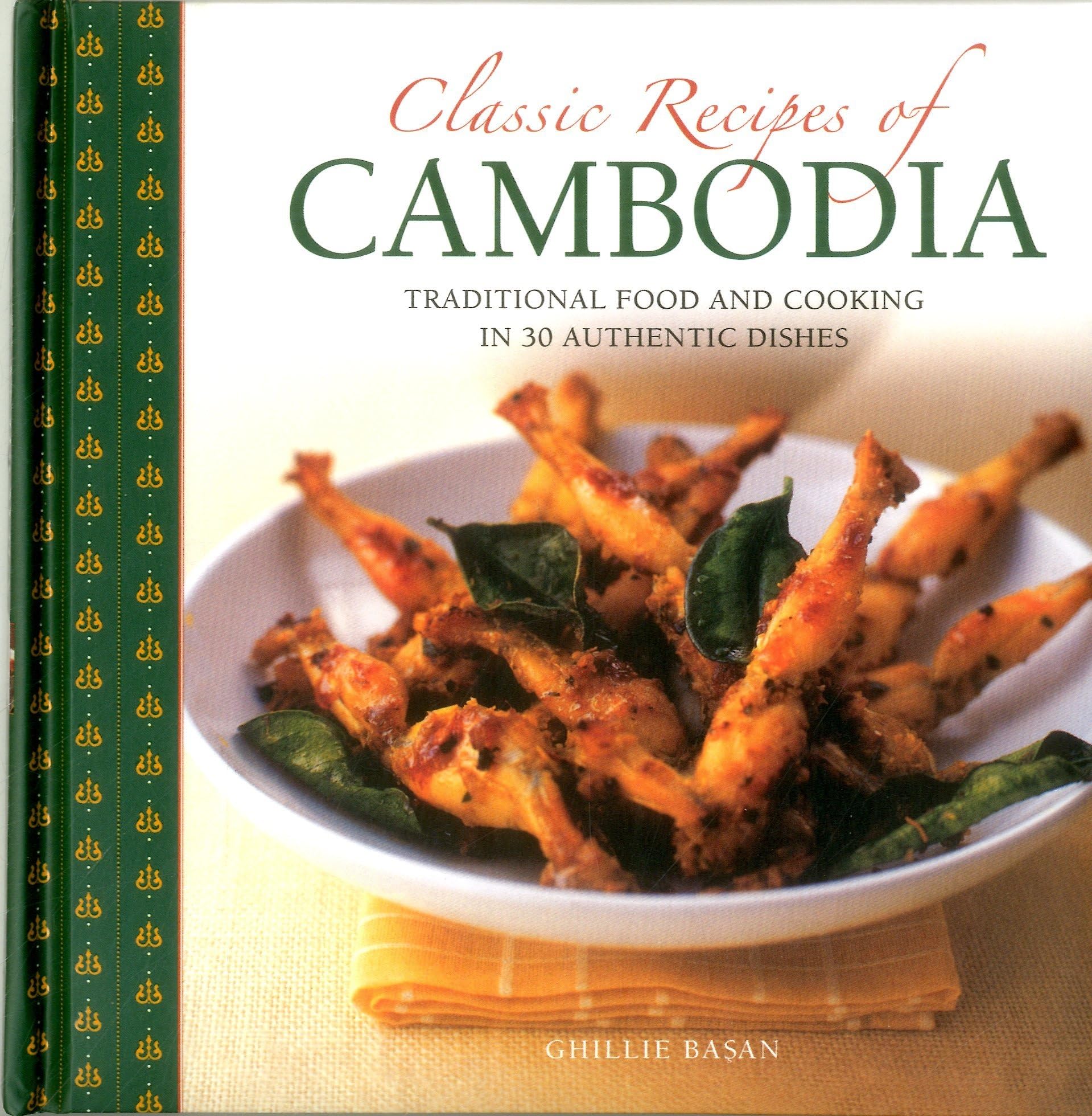 Classic Recipes of Cambodia: Traditional Food and Cooking in 25 Authentic Dishes book