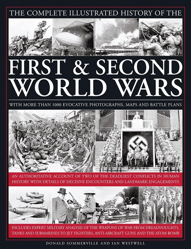 The Complete Illustrated History of the First & Second World Wars: With More Than 1000 Evocative Photographs, Maps And Battle Plans book
