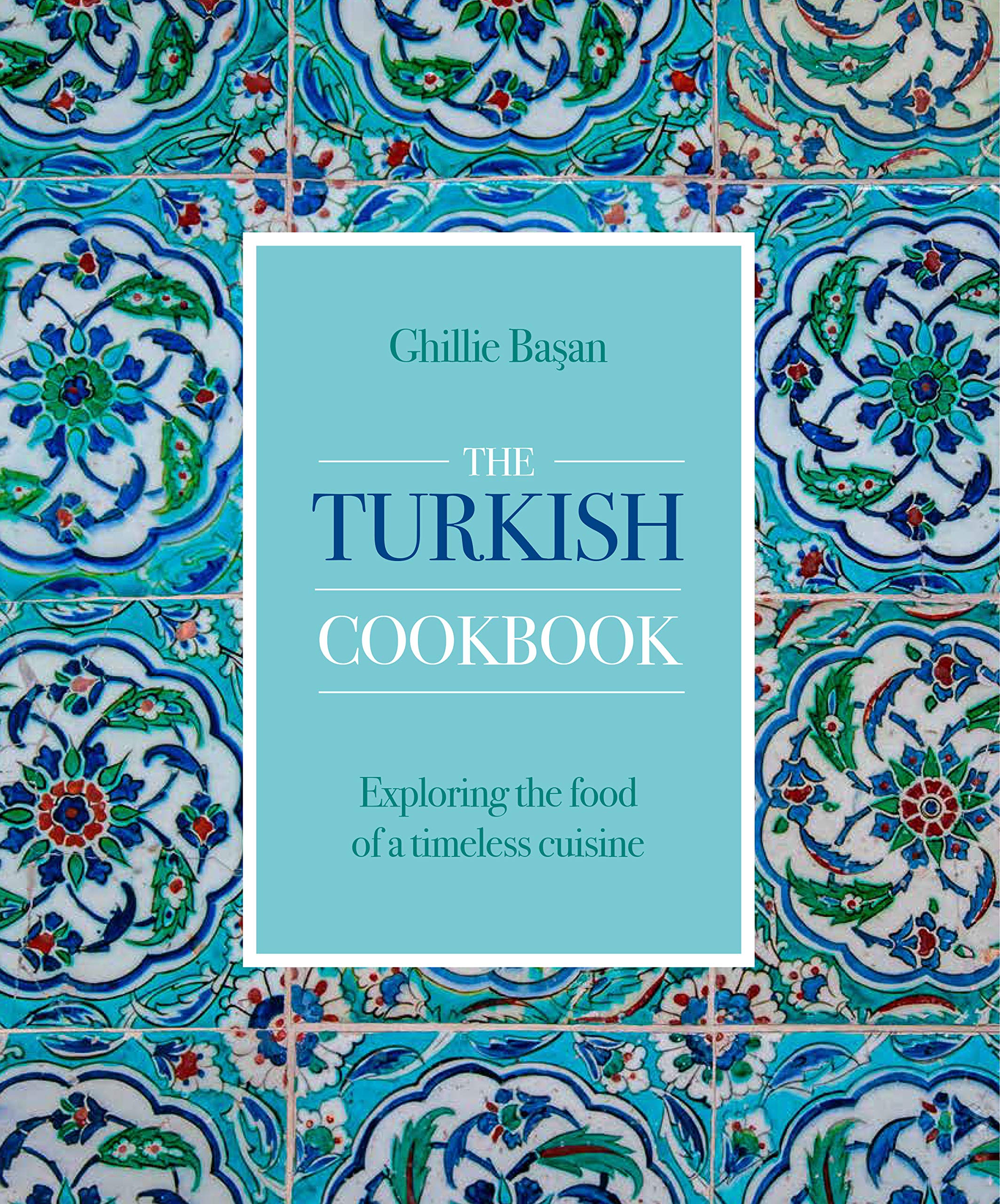 The Turkish Cookbook: Exploring the food of a timeless cuisine Leisure, Home & Garden