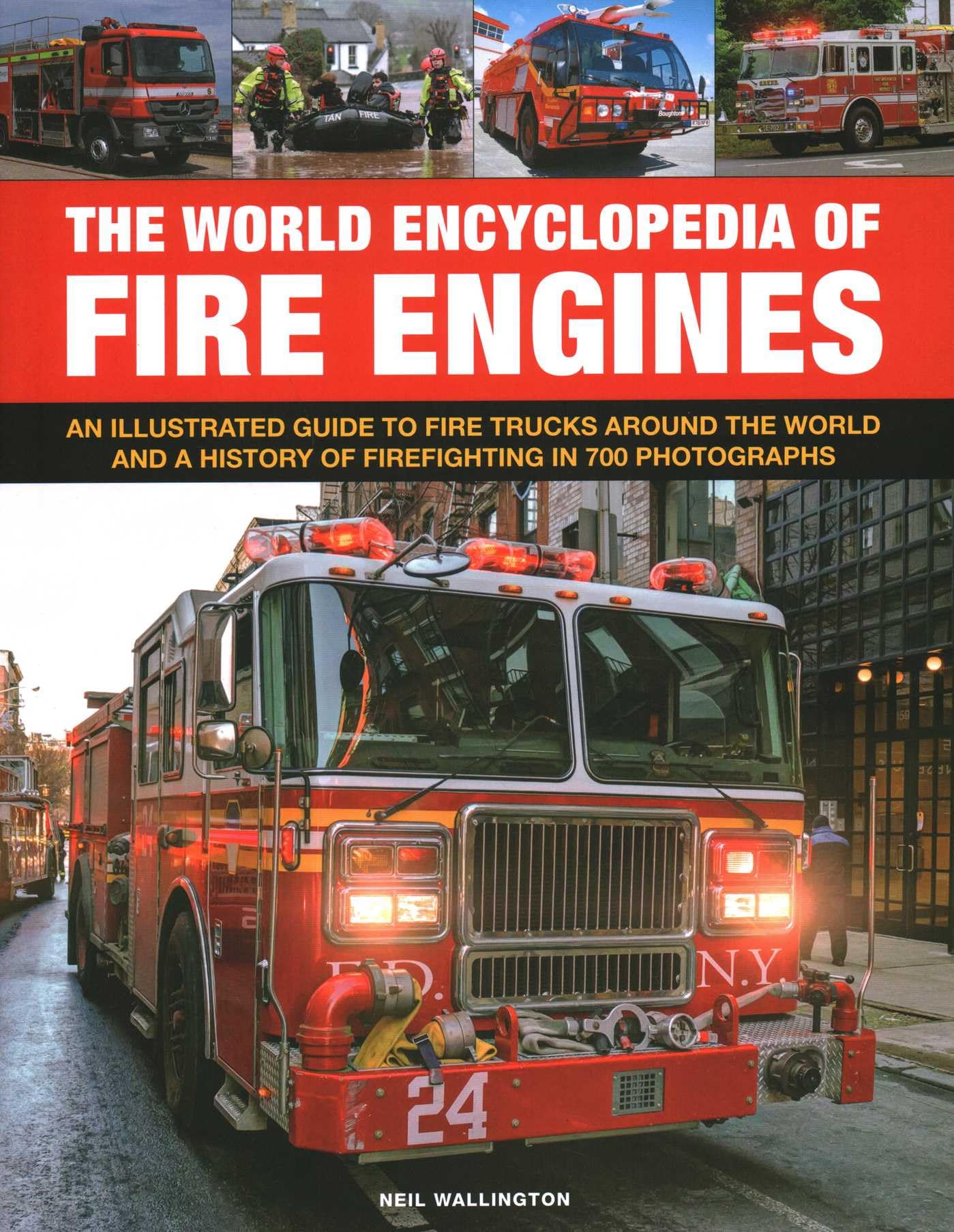 The World Encyclopedia of Fire Engines: An Iltustrated Guide to Fire Trucks Around the World and a History of Firefighting in 700 Photosgraphs Social Sciences