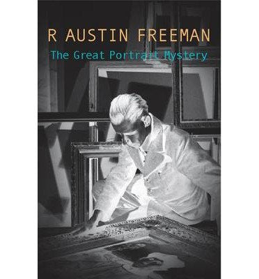 The Great Portrait Mystery (Dr. Thorndyke, Band 8) Essays & Short Stories