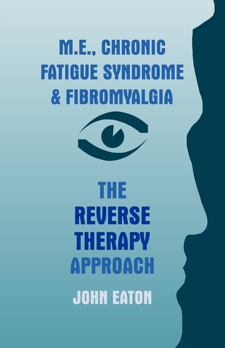 M.E., Chronic Fatigue Syndrome and Fibromyalgia - The Reverse Therapy Approach Medicine