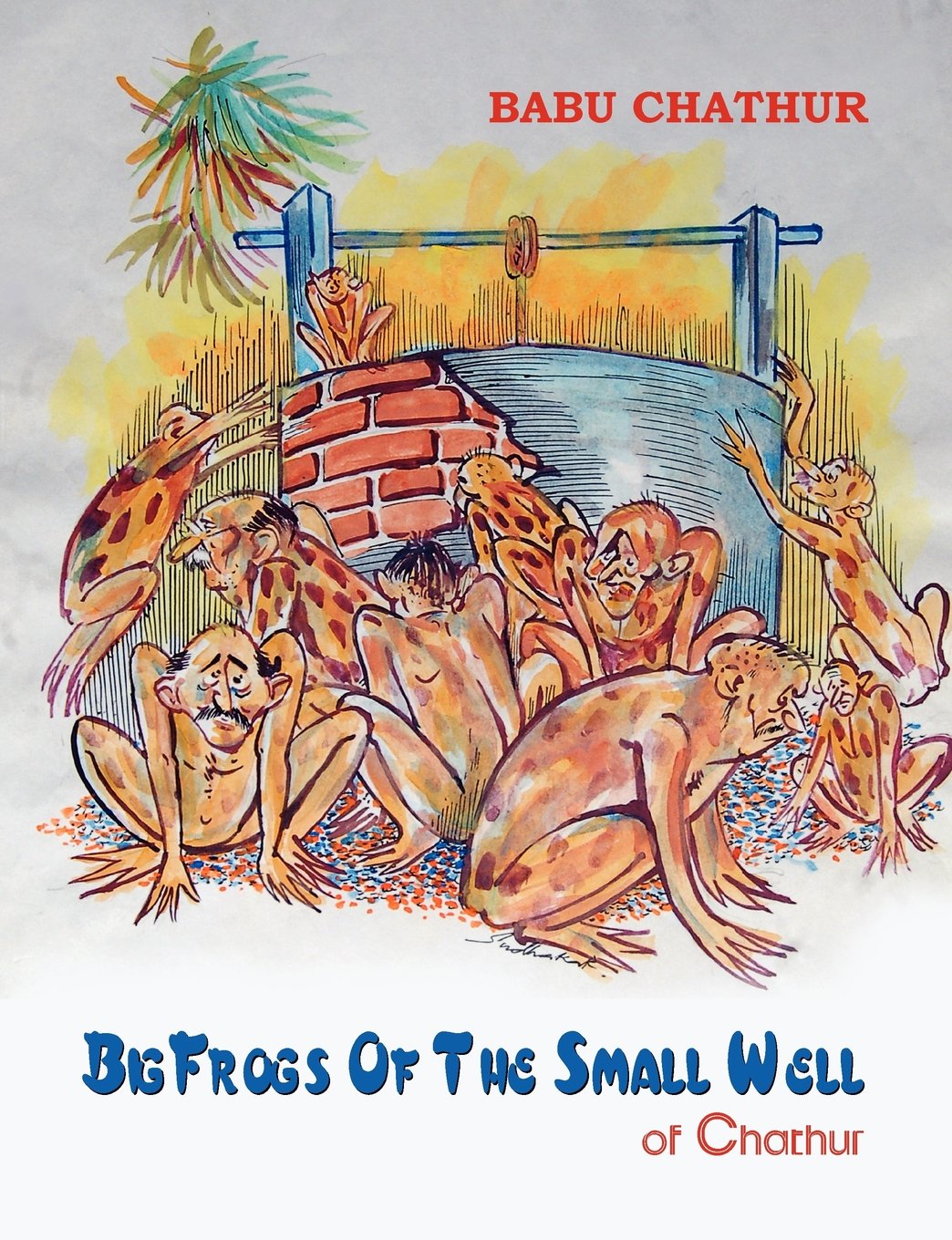 Big Frogs of the Small Well of Chathur Essays & Short Stories