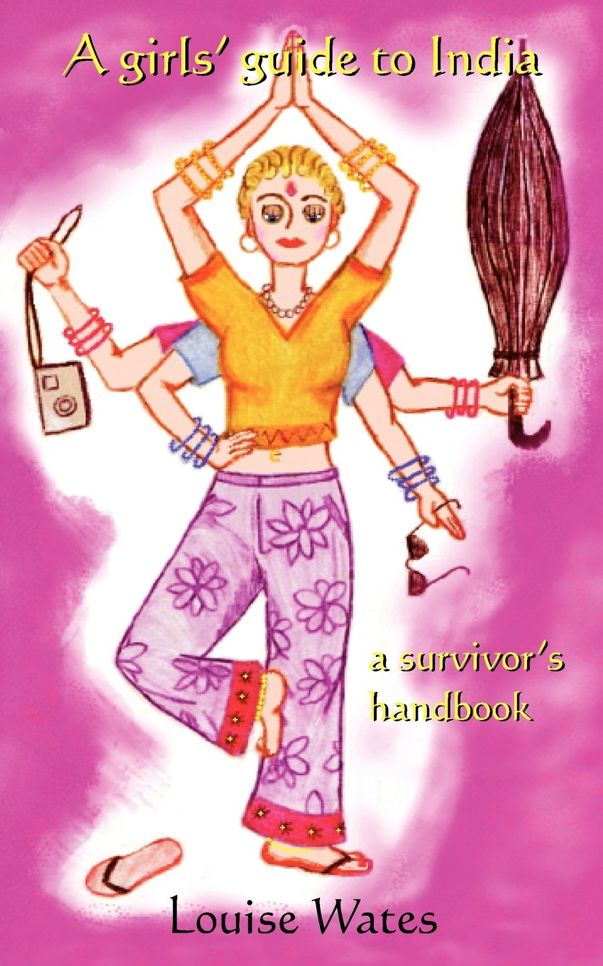 A Girls' Guide to India: A Survivor's Handbook Leisure, Home & Garden