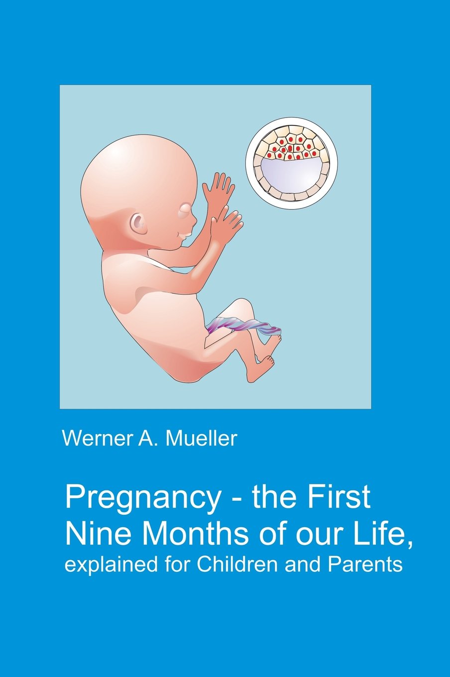 Pregnancy: The First Nine Months of Our Life Explained for Children and Parents Medicine